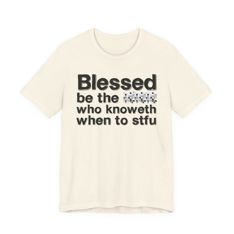 Blessed Be The Bitch Who Knoweth When To STFU — Funny Inspirational Graphic T-Shirt