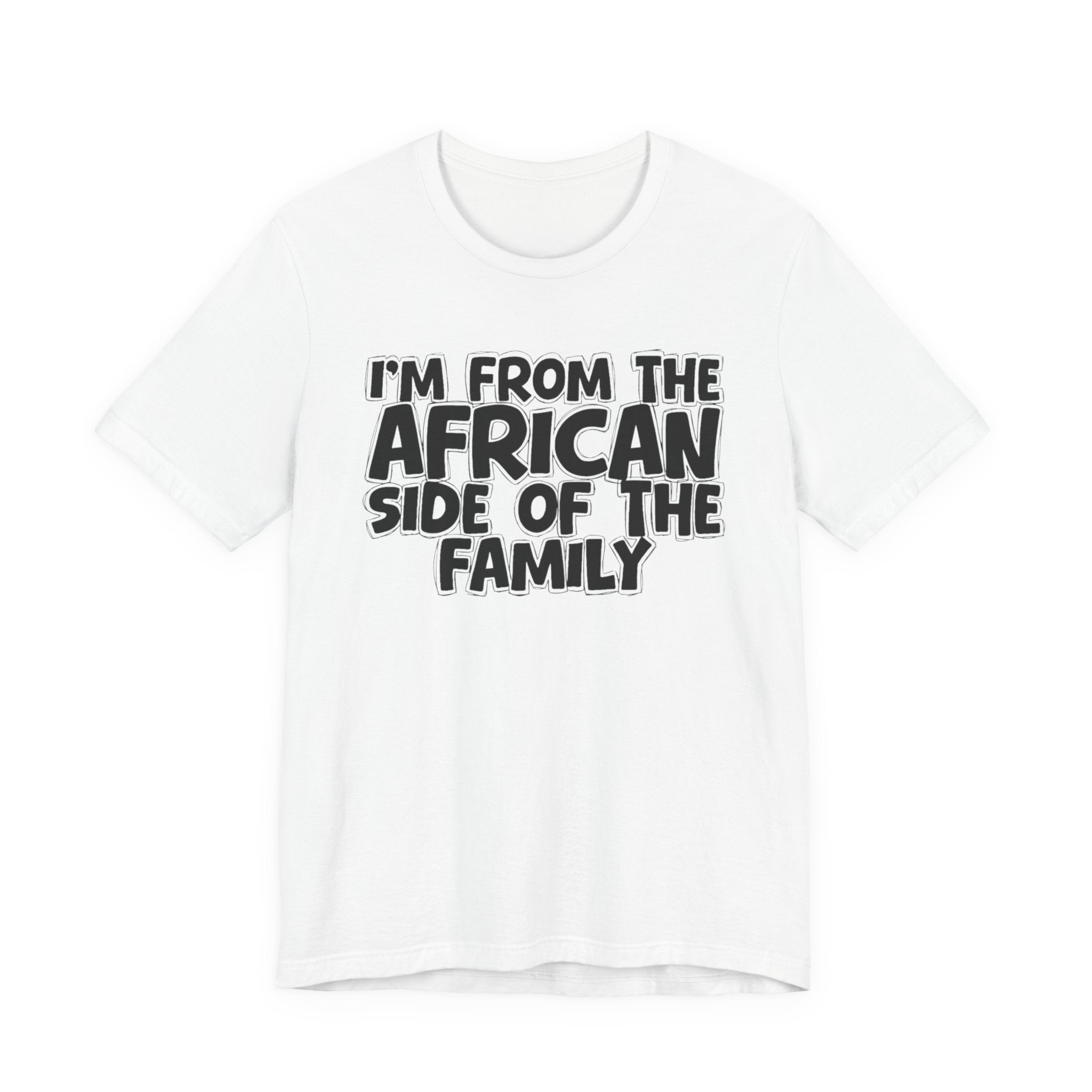 I'm From the African Side of the Family - Funny Family Statement Tee