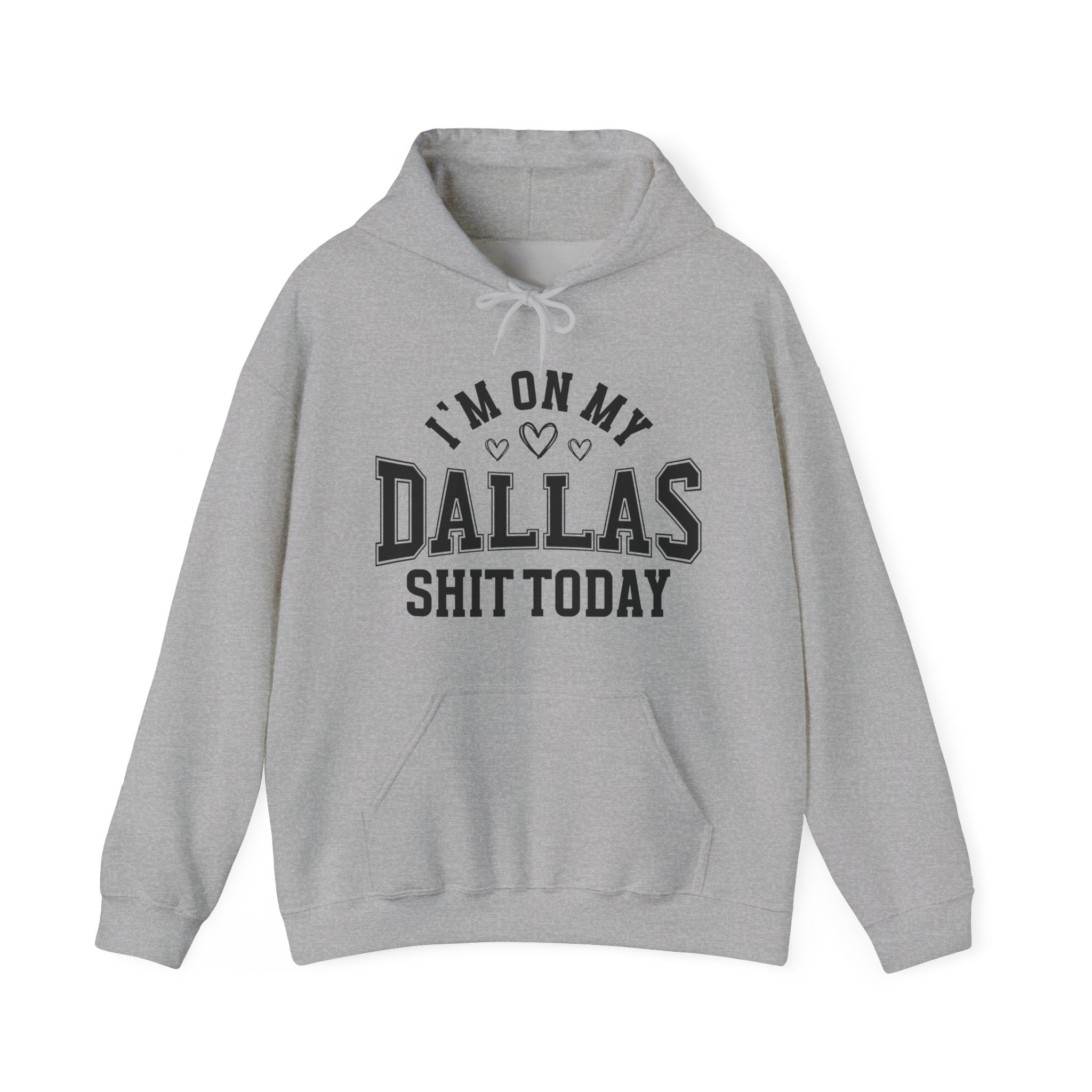 I'm On My Dallas Shit Today (Hearts) - Hoodie