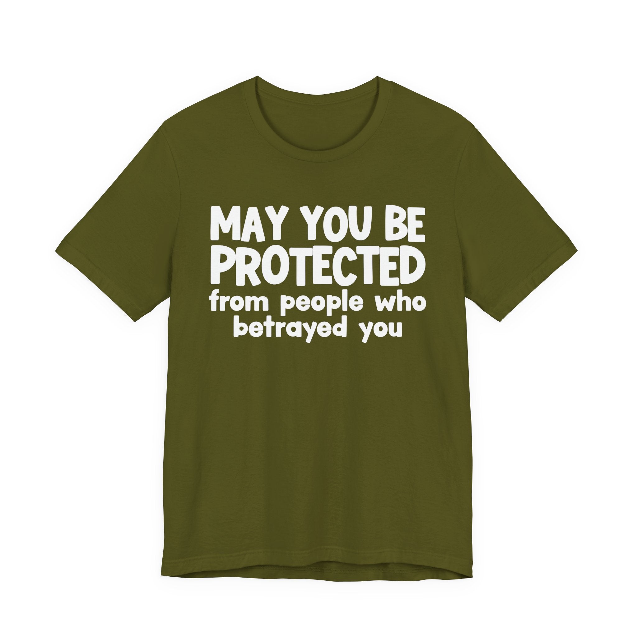 May You Be Protected From People Who Betrayed You - Inspirational Statement T-Shirt