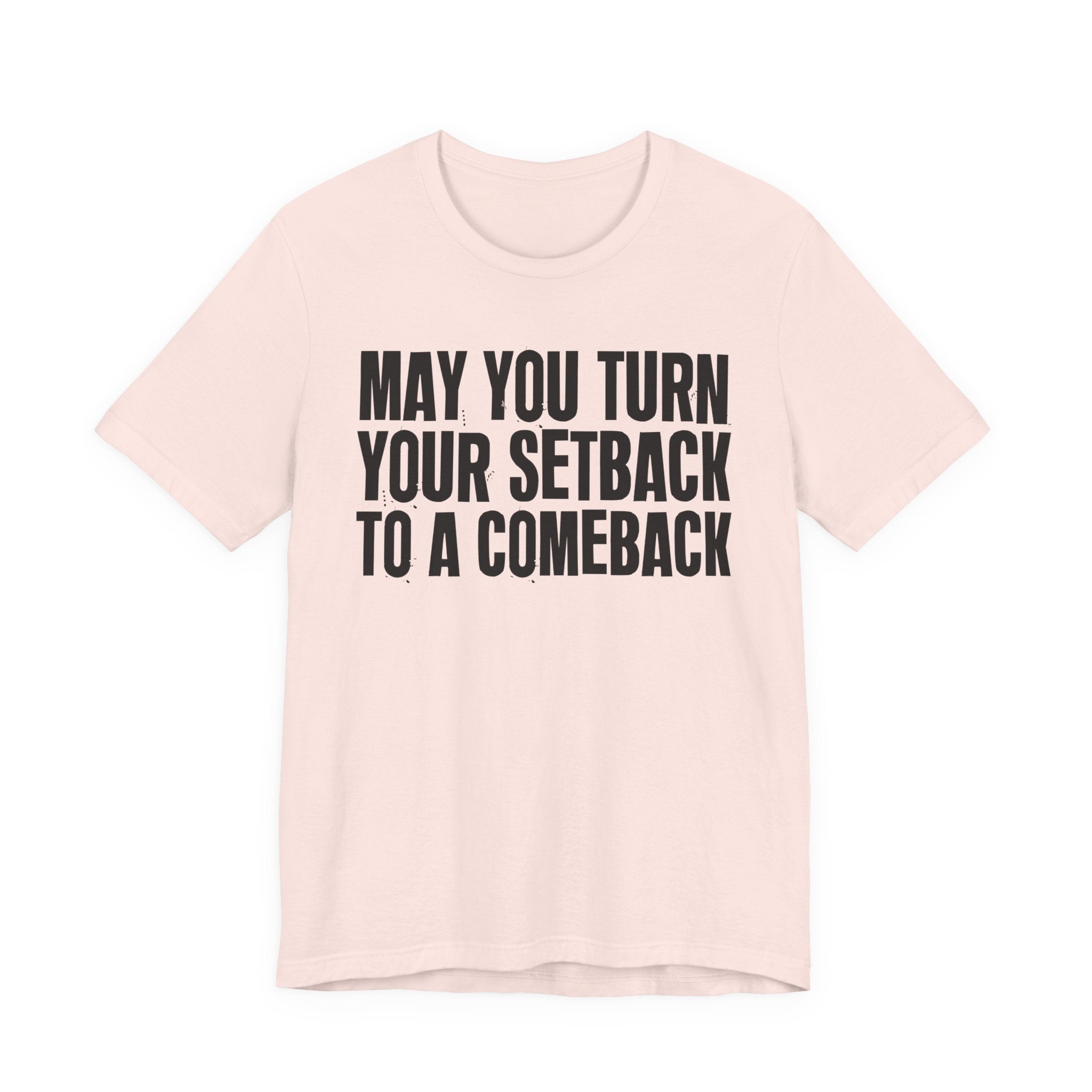 May You Turn Your SetBack To A Comeback - Positive Christian T-Shirt