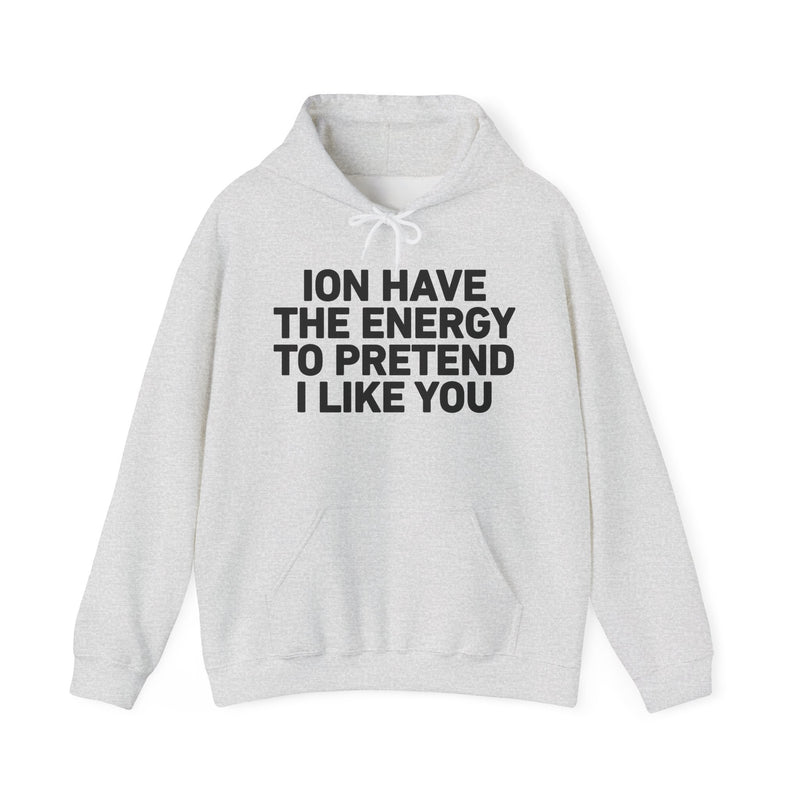 ION Have the Energy to Pretend I Like You － Bold Expression Statement Hoodie