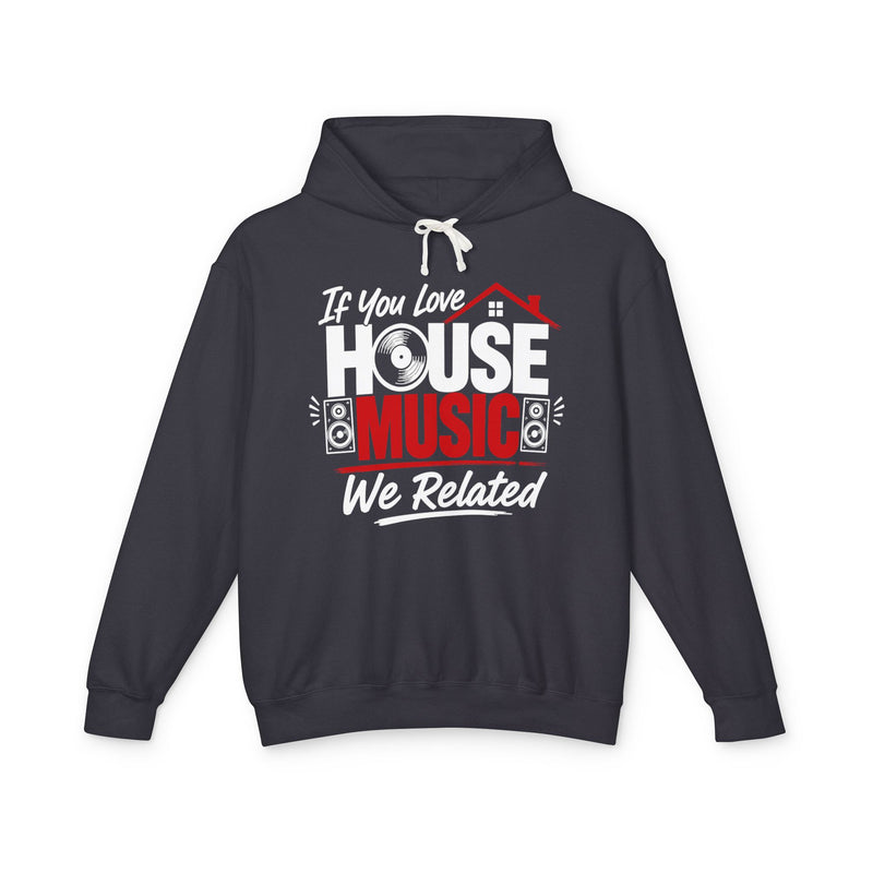 If You Love House Music We Related － House Music Lovers Hoodie