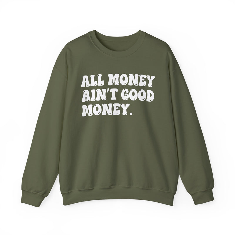 All Money Ain't Good Money – Funny Hustle Sweatshirt