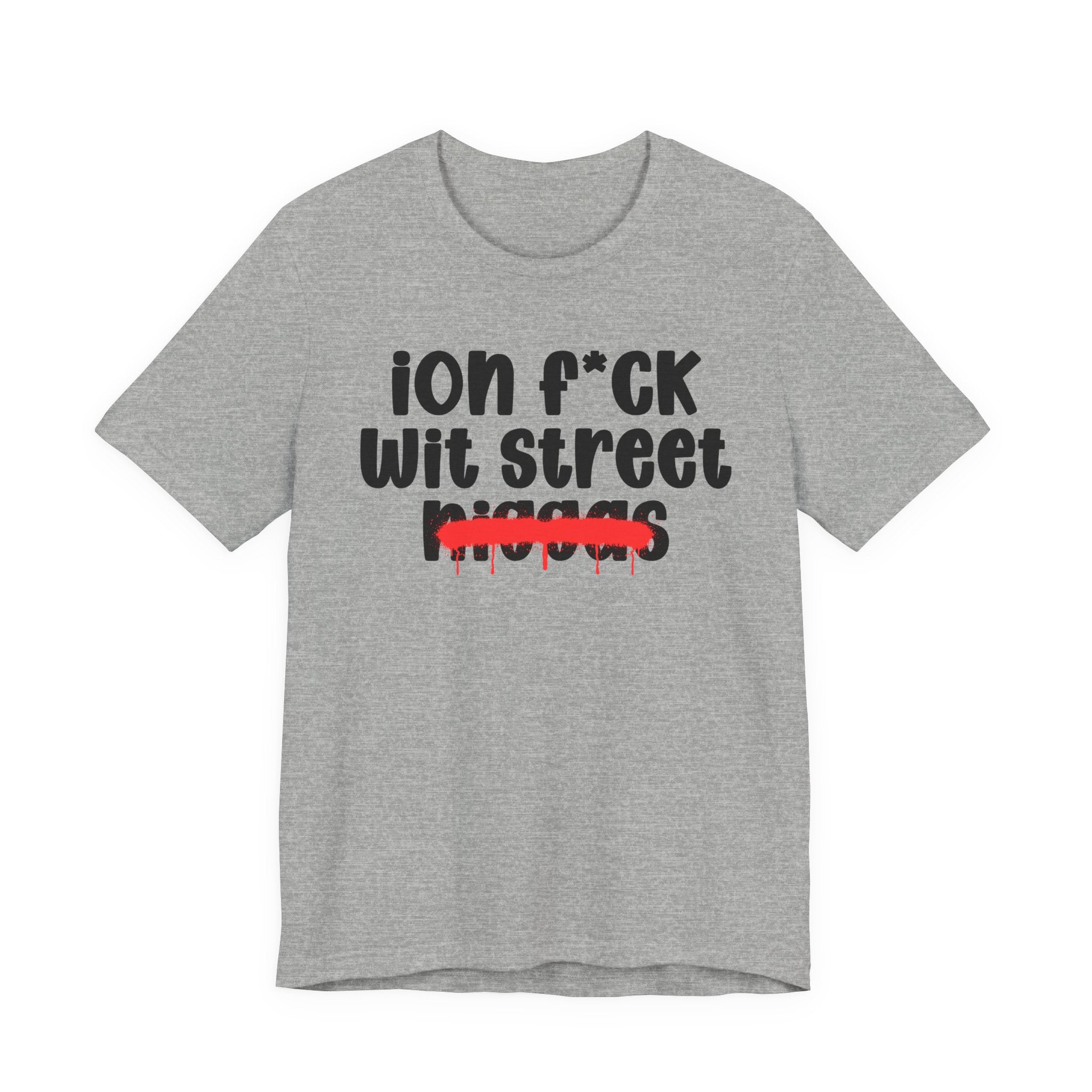 ION Fuck Wit Street Niggas - Brutally Direct Statement Tee