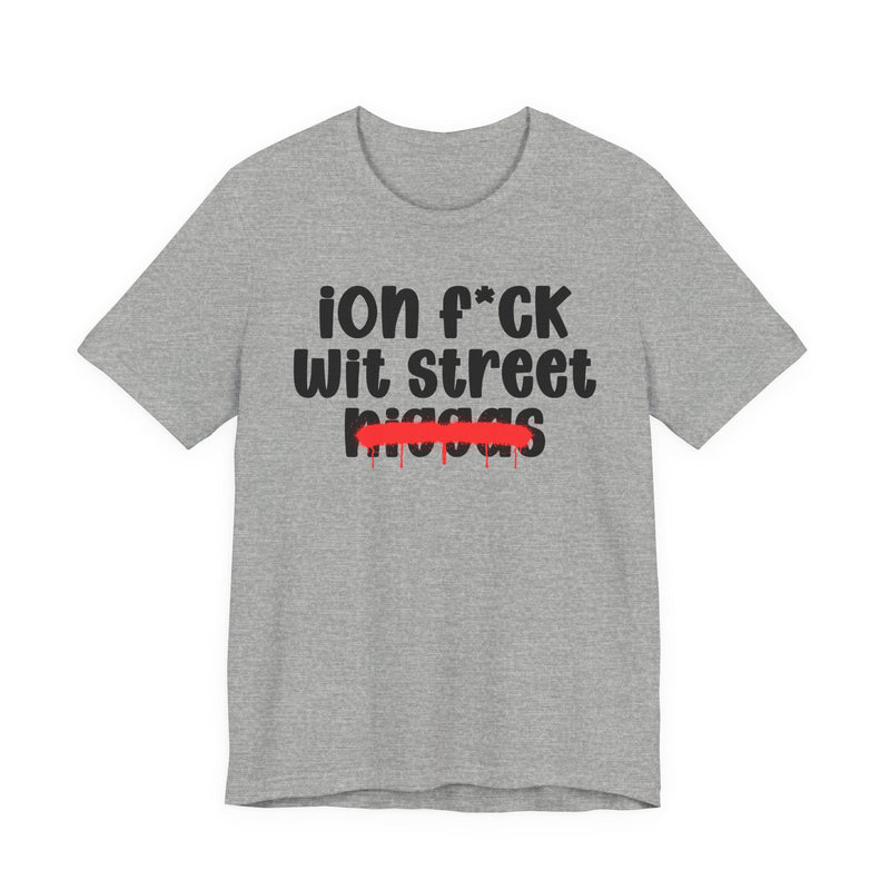 ION Fuck Wit Street Niggas - Brutally Direct Statement Tee