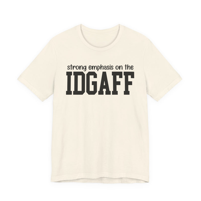 Strong Emphasis The IDGAFF T-Shirt