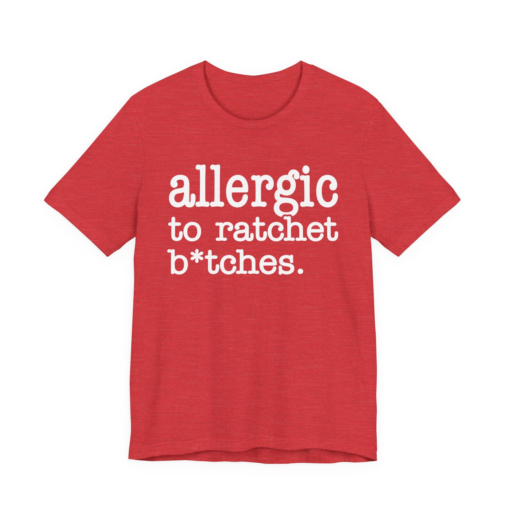 Allergic To Ratchet Bitches — T-shirt