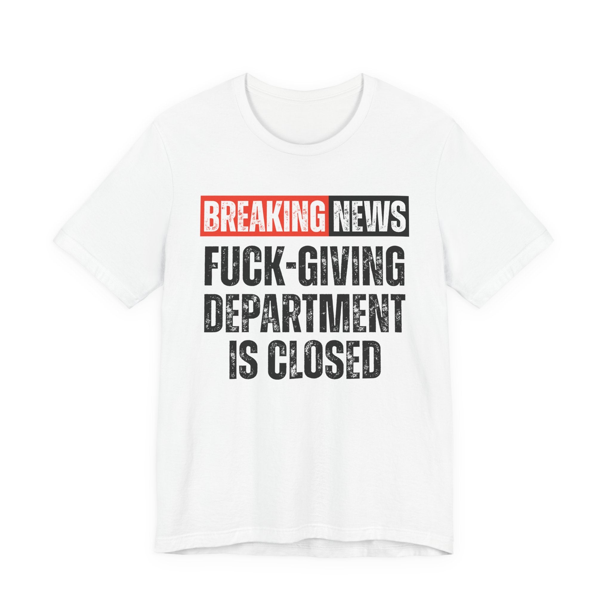 Breaking News: Fuck-Giving Départment Is Closed — Funny News Alert T-Shirt
