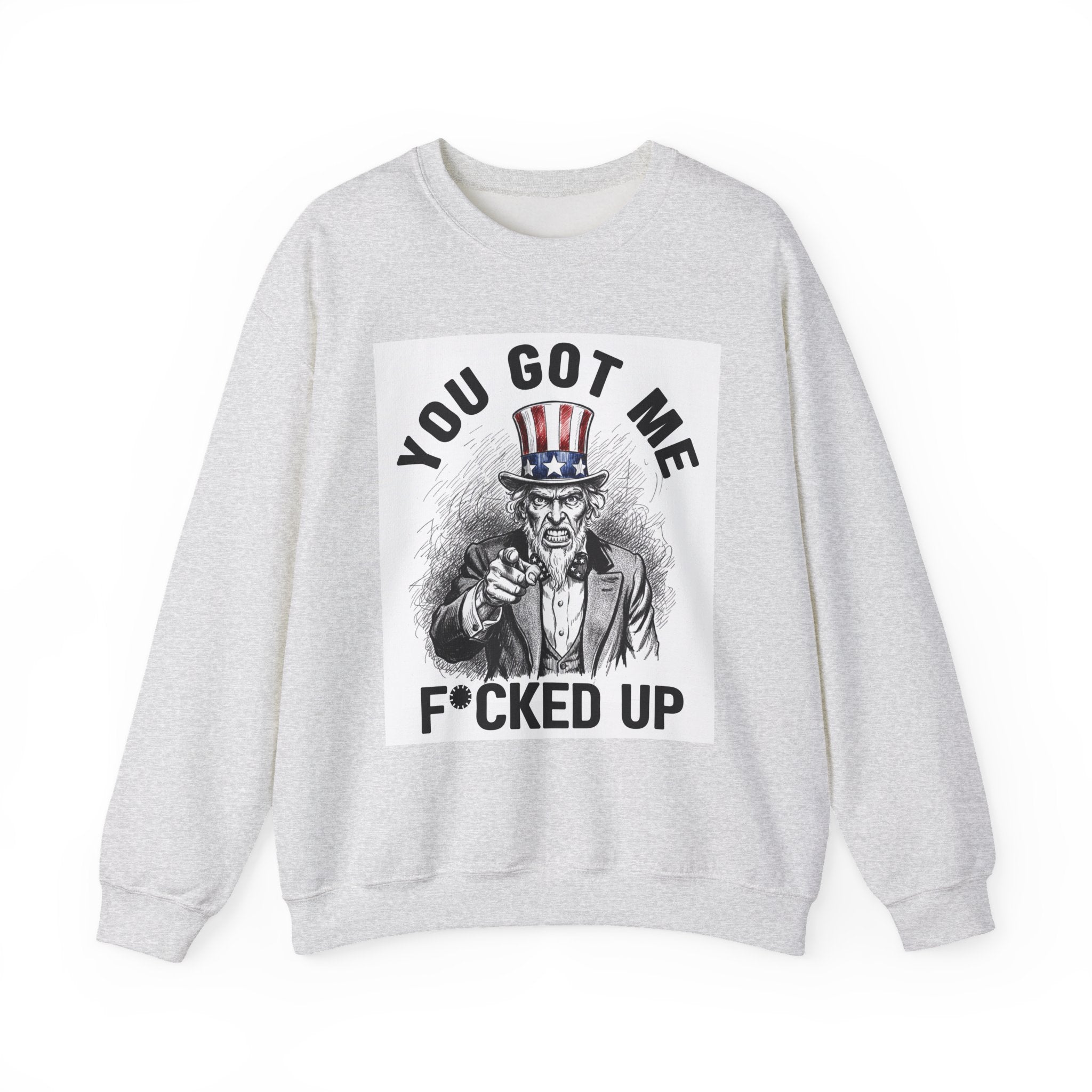 You Got Me Fucked Up (Uncle Sam) - Sweatshirt