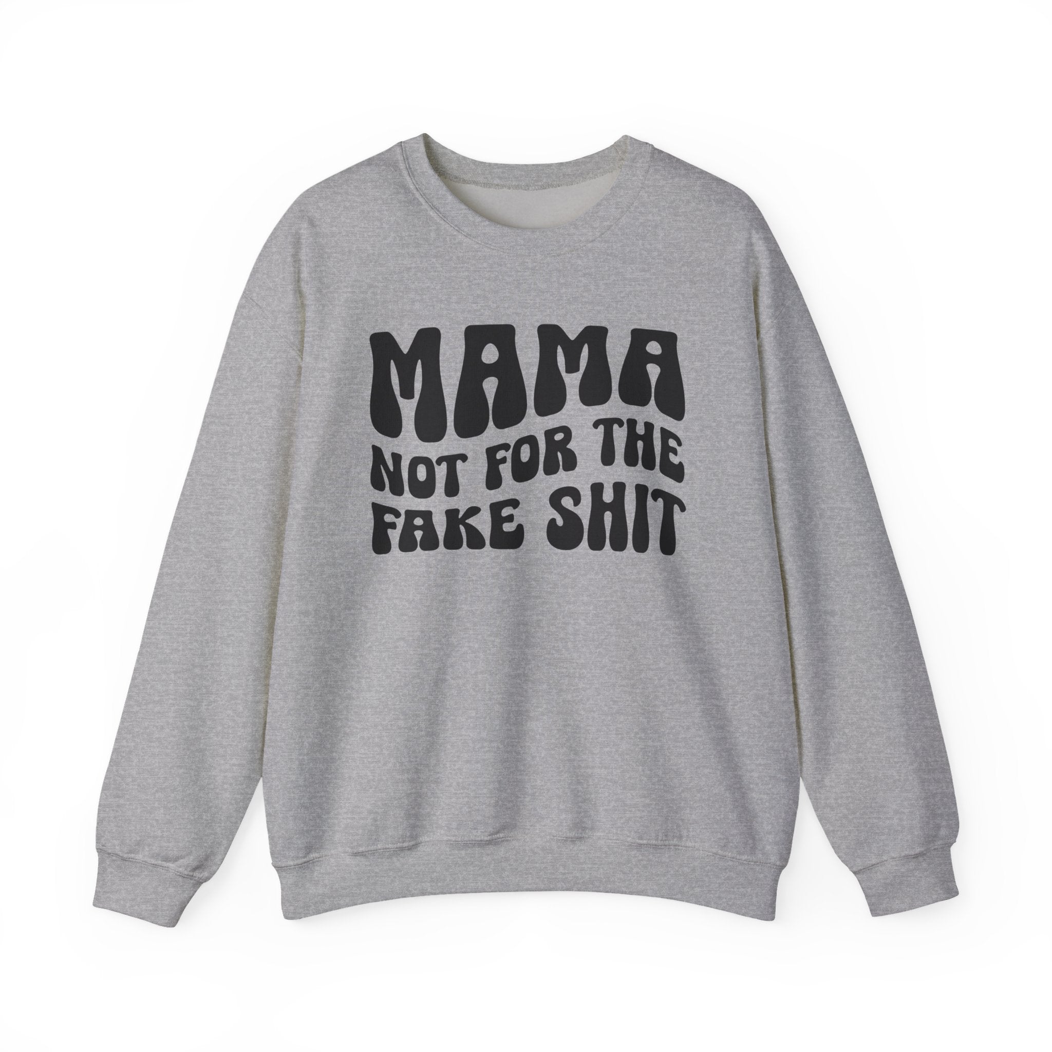 Mama Not For The Fake Shit Sweatshirt (solid print)
