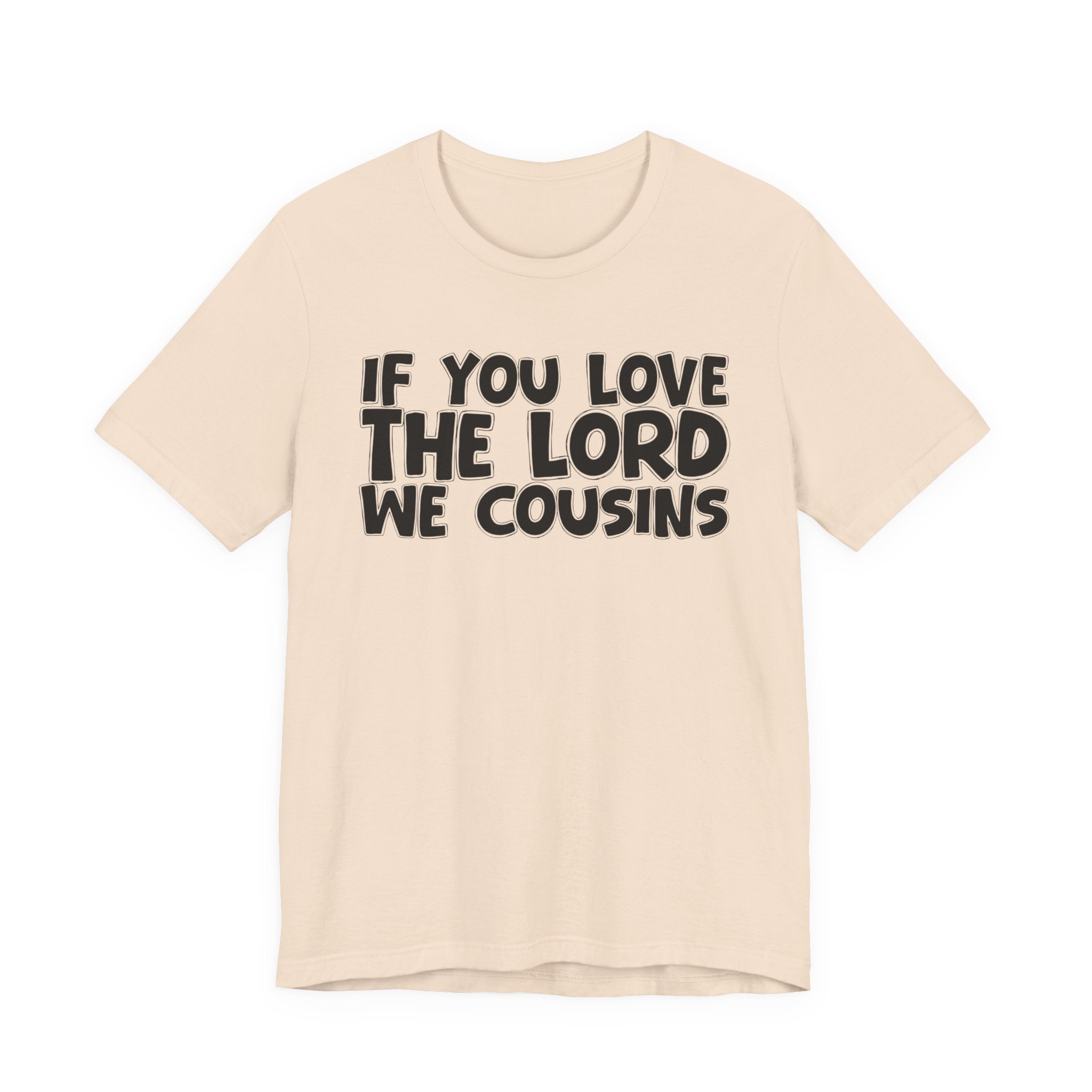 If You Love The Lord We Cousins - Inspirational Faith T-Shirt