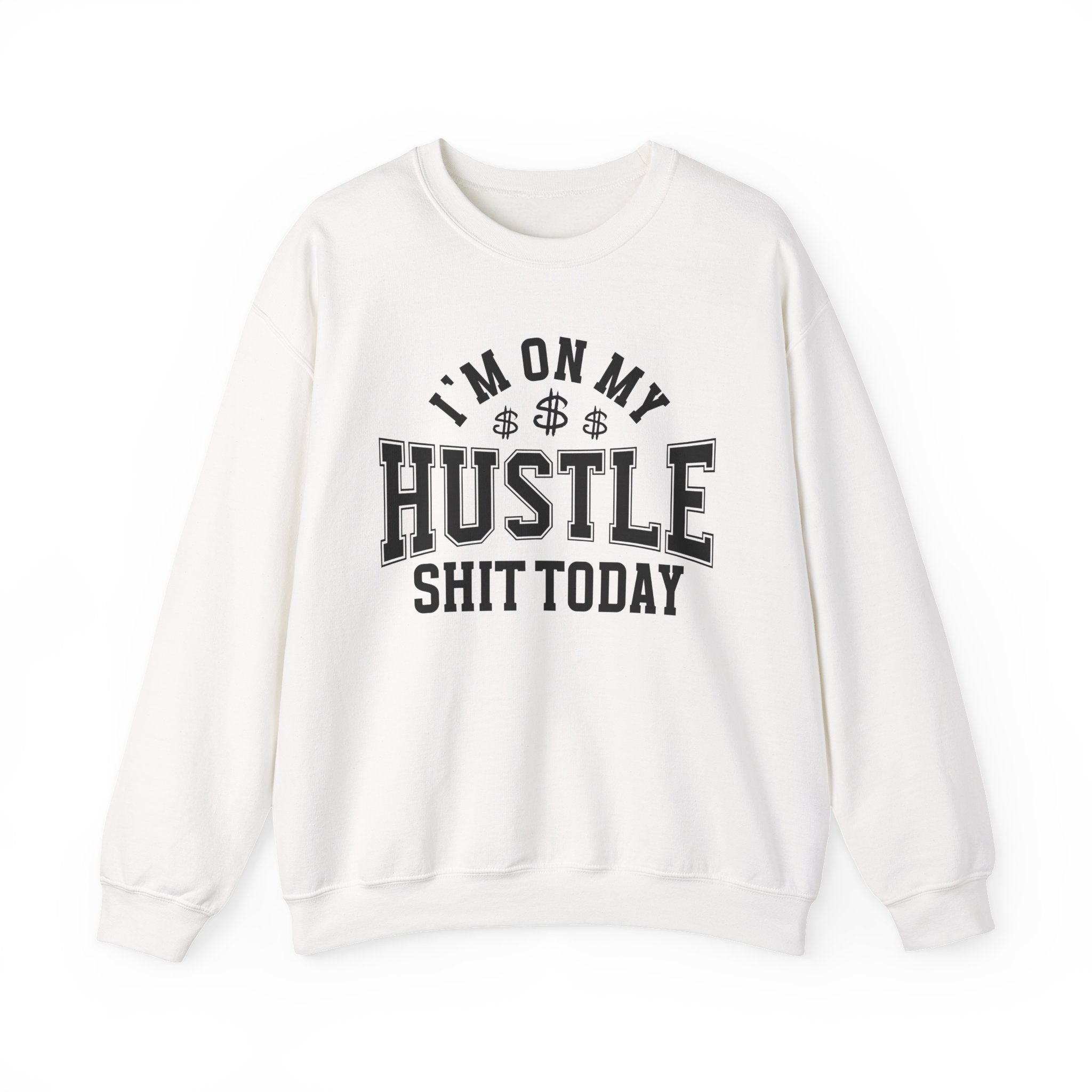 I'm On My Hustle Shit Today - Sweatshirt