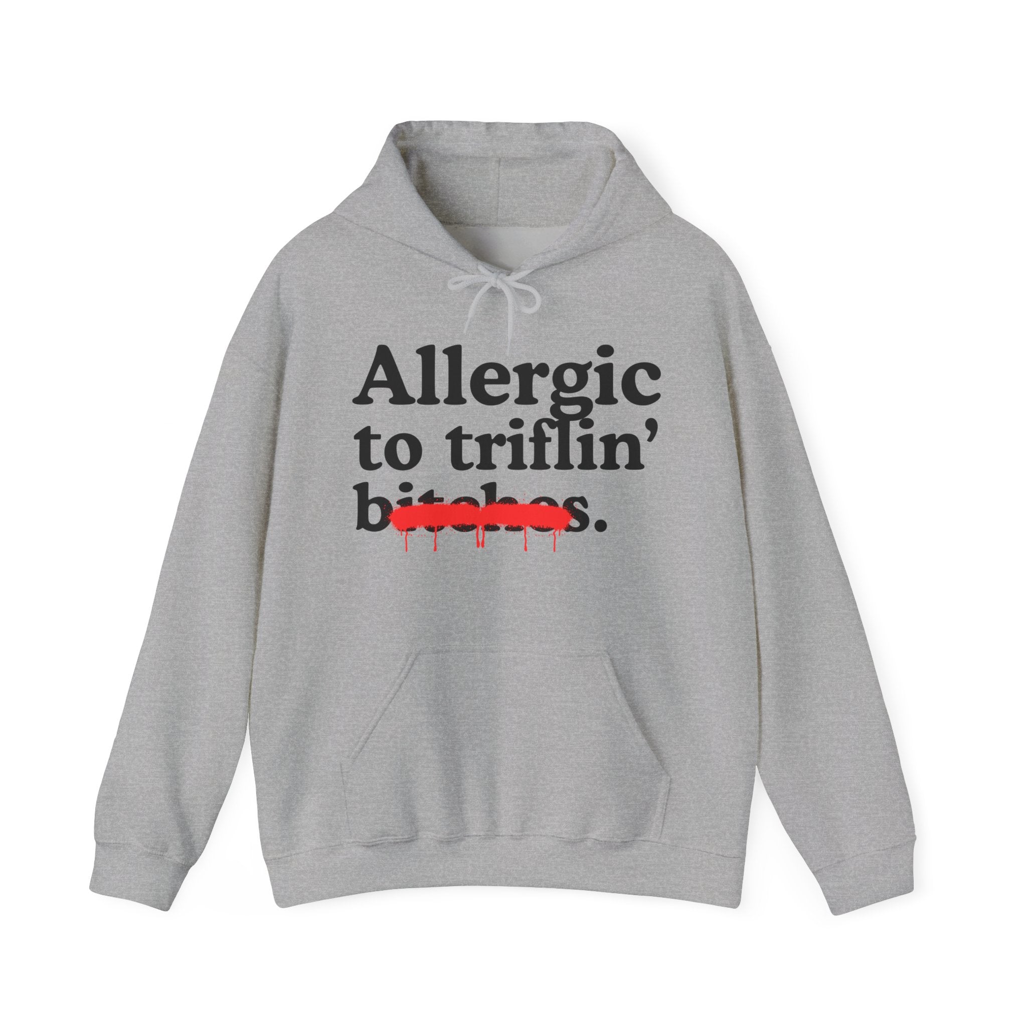 Allergic To Triflin' Bitches — Sarcastic Sassy Statement Hoodie