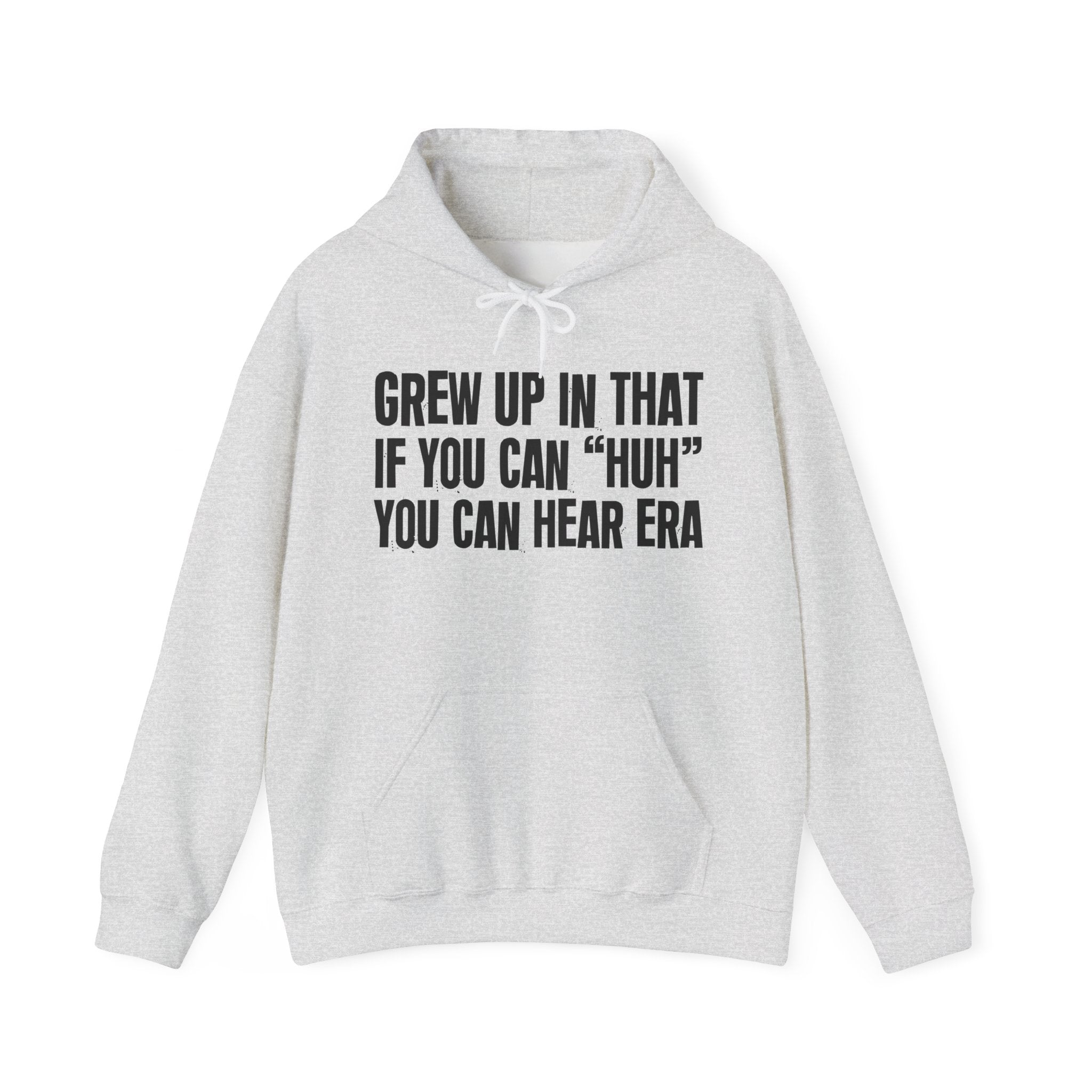 Grew Up In That If You Can Huh You Can Hear Era - Fun Reppin' Your Era Hoodie