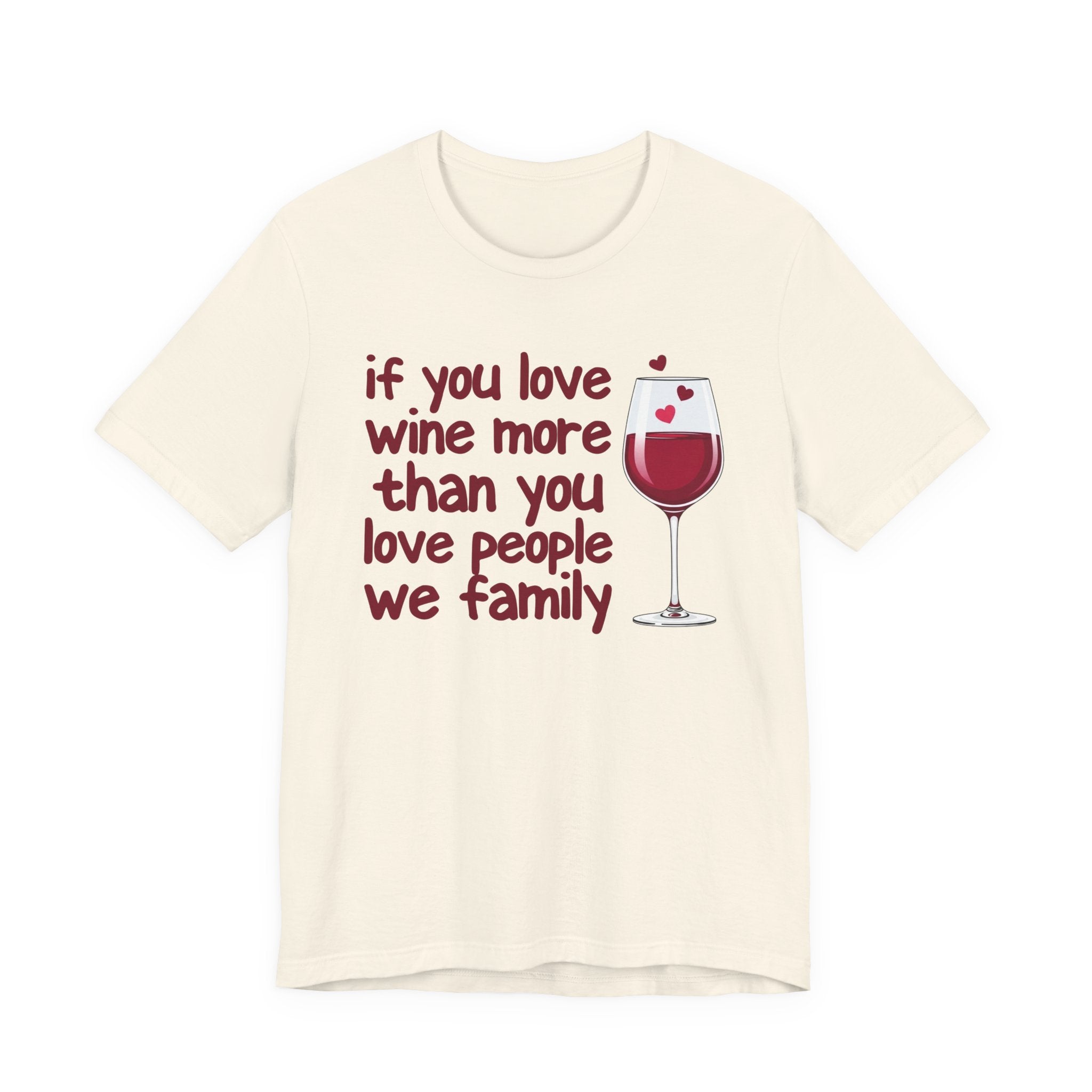If You Love Wine More Than People We Family - Wine Lover T-Shirt