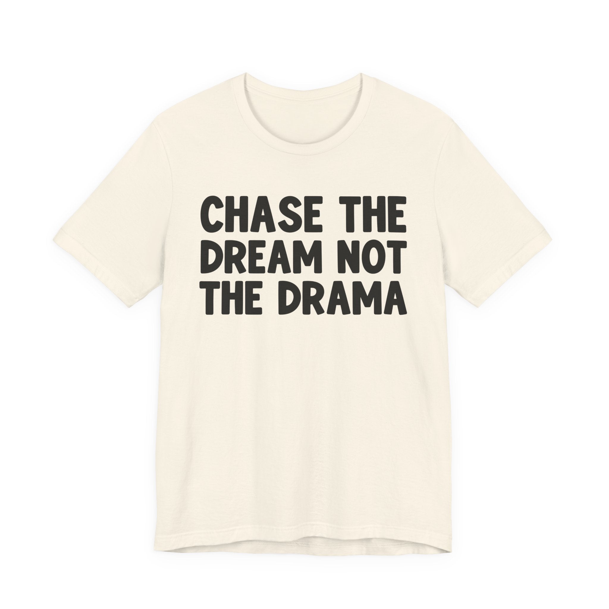 Chase The Dream Not The Drama — T-Shirt