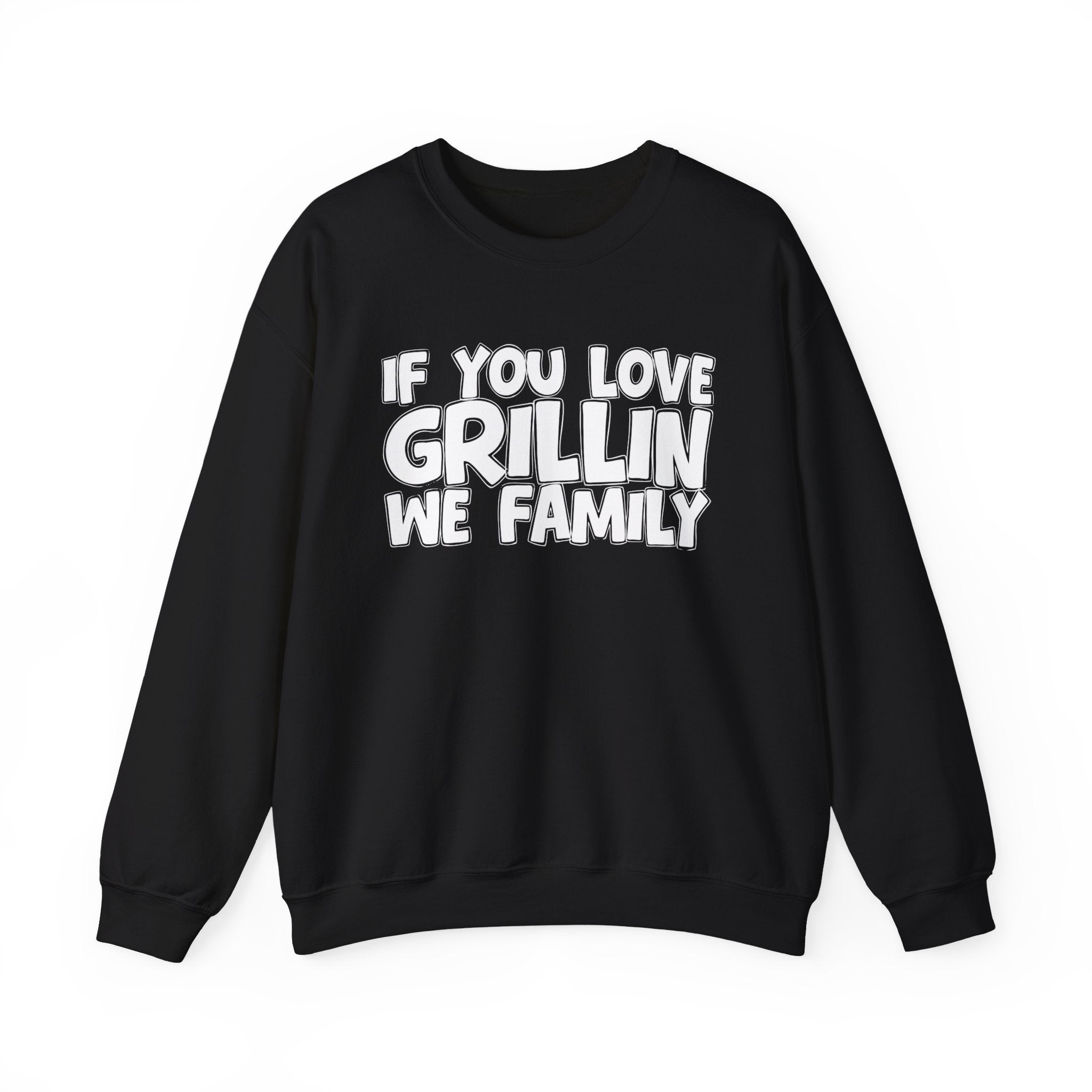 If You Love Grillin We Family — Motivational Hustle Statement Sweatshirt