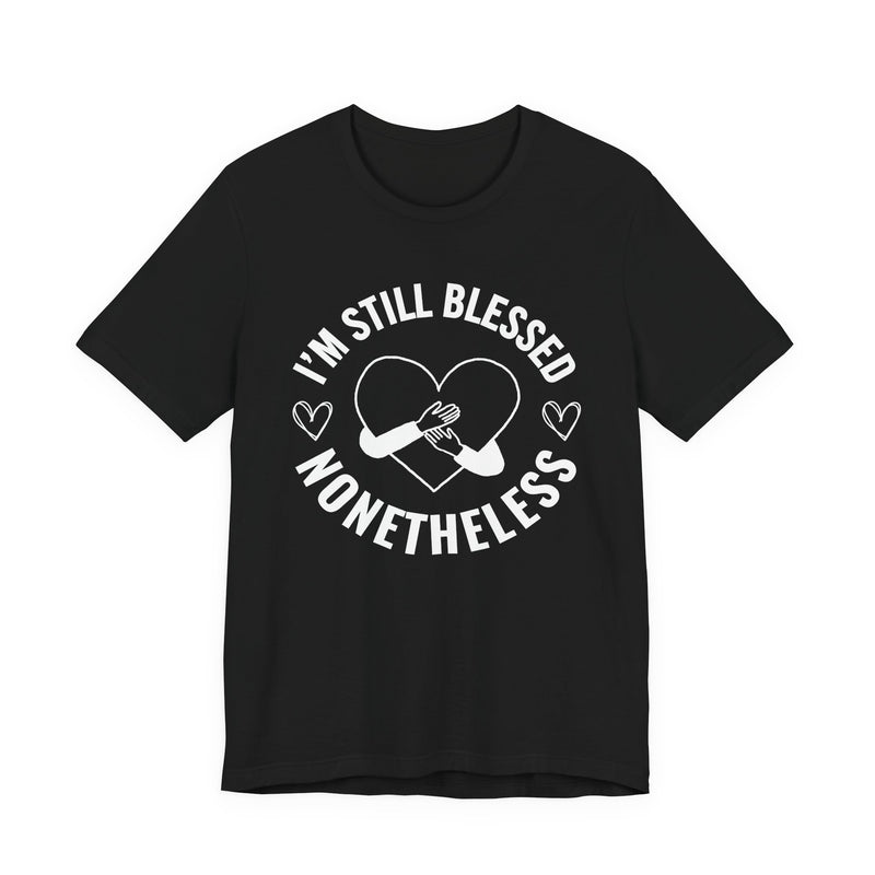 I'm Still Blessed Nonetheless (Heart) T-Shirt
