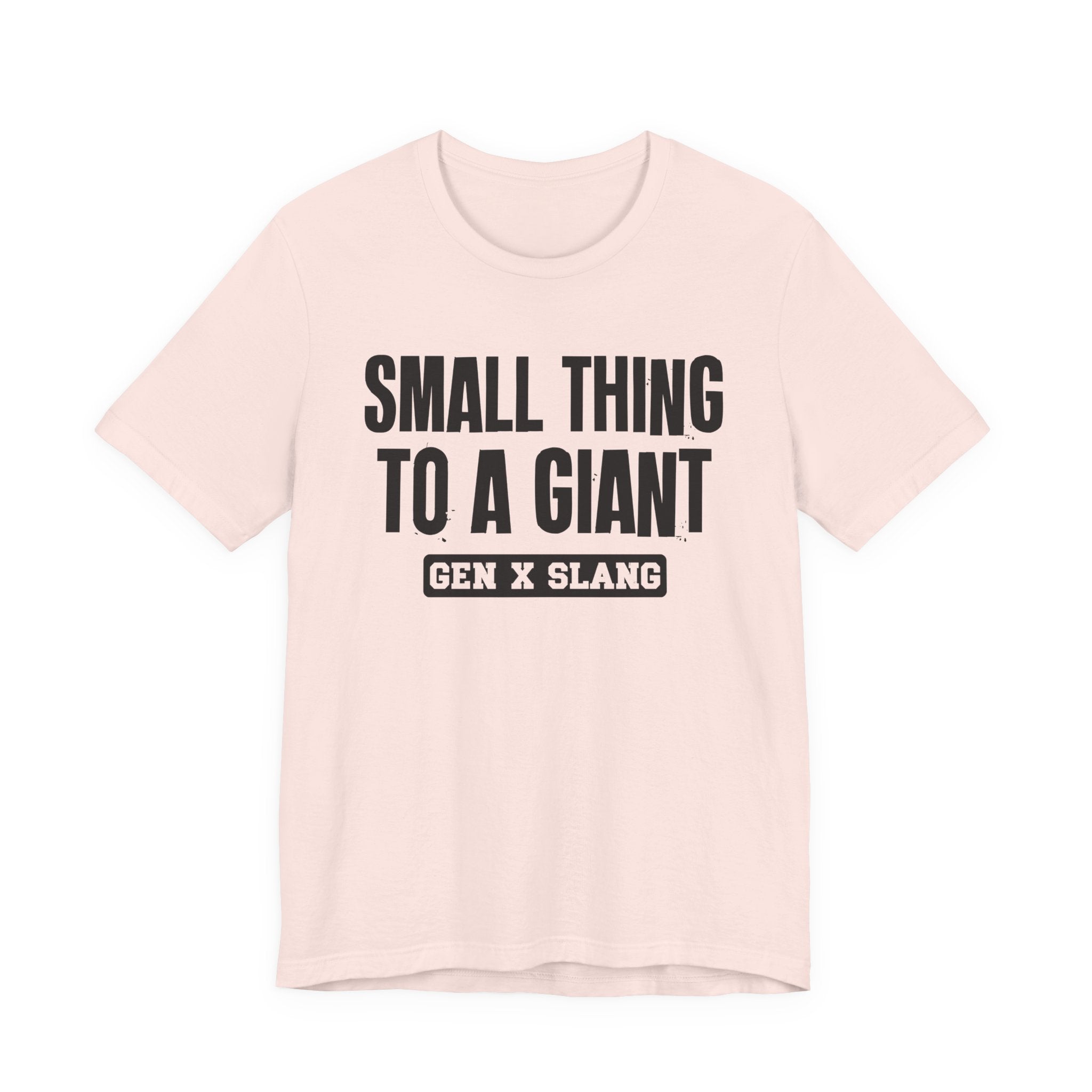 Gen X Slang T-Shirt - Small Thing To  Giant - Retro Humor Tee