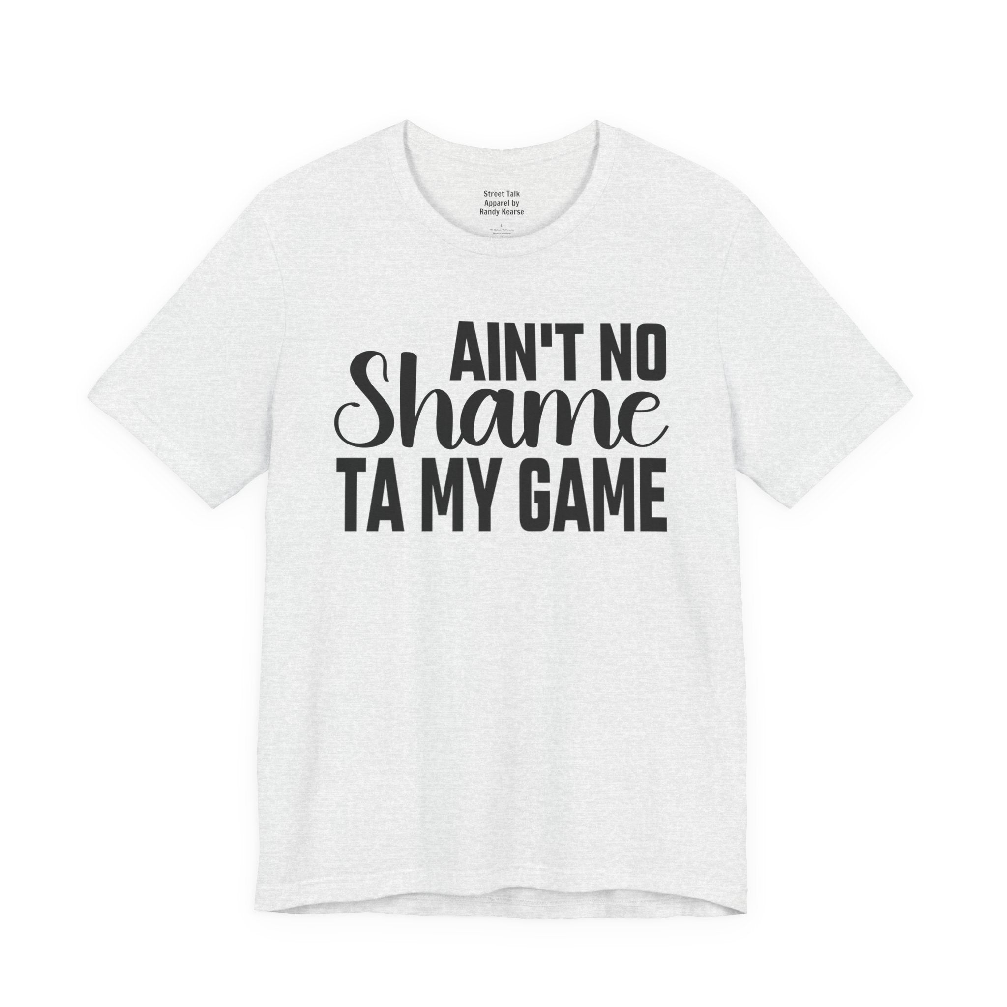 Ain't No Shame Ta My Game T-shirt