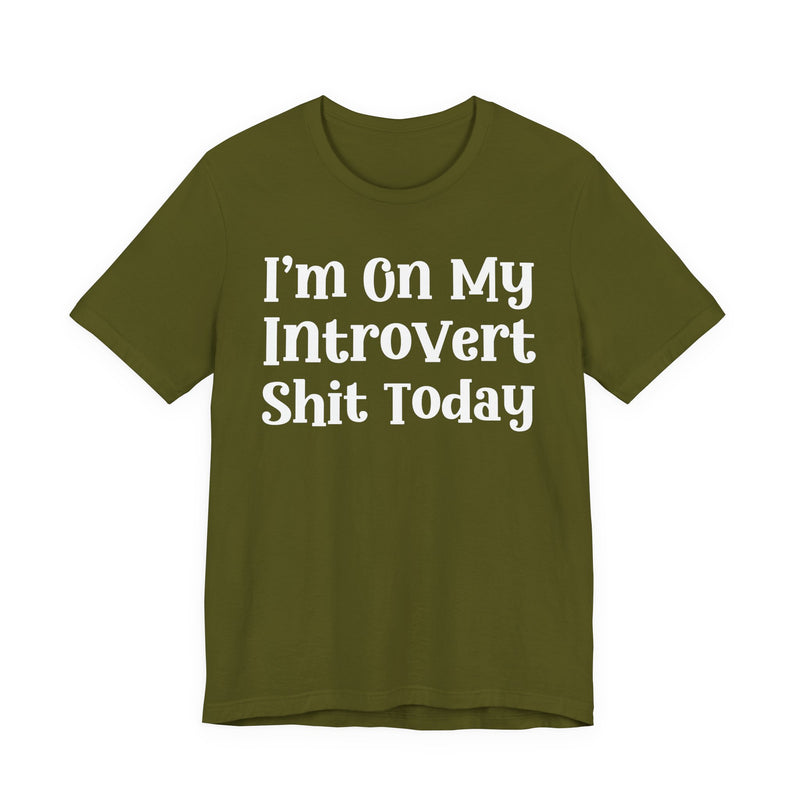 I'm On My Introvert Shit Today T—— shirt