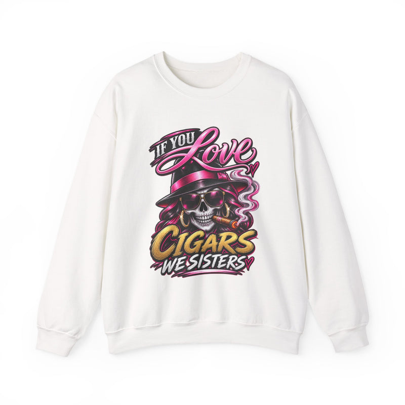 If You Love Cigars We Sisters — Vintage Smokers Sweatshirt