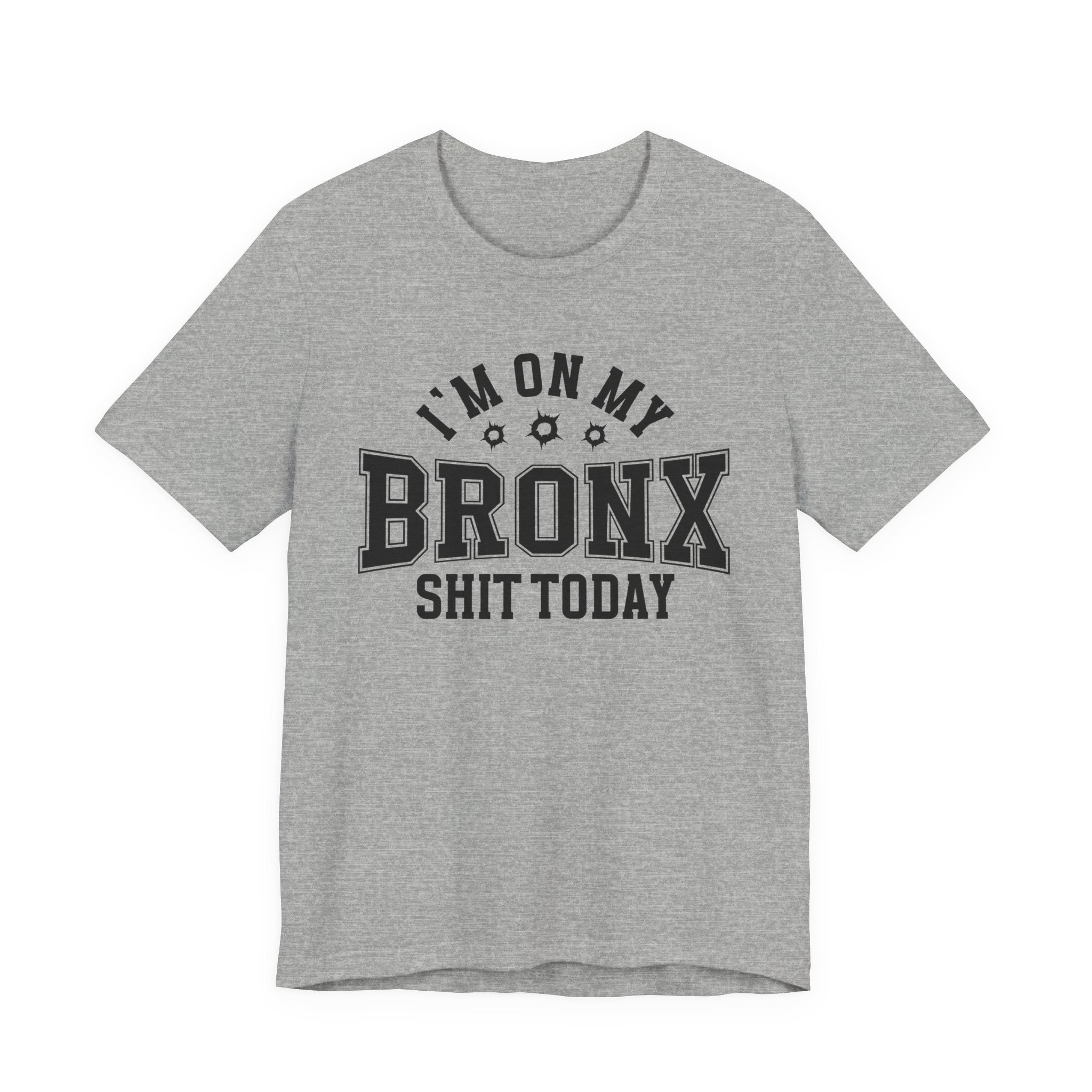 I'm On My Bronx Shit Today (Bullet Holes) T-shirt