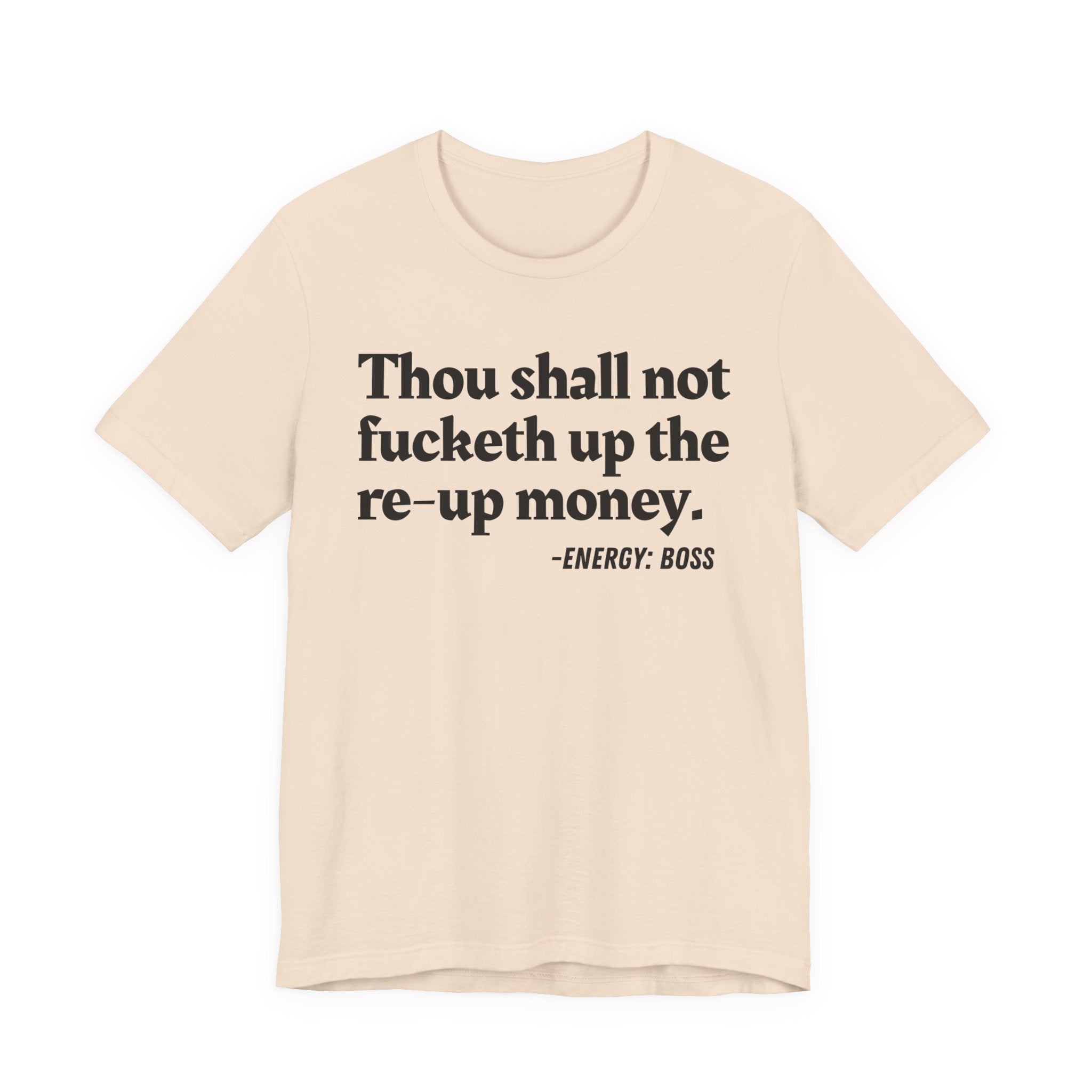 Thou Shall Not Fucketh Up The Re Up Money  —  T-Shirt