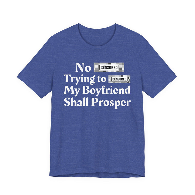 No Bitch Tryin' To Fuck My Boyfriend Shall Prosper — T-Shirt