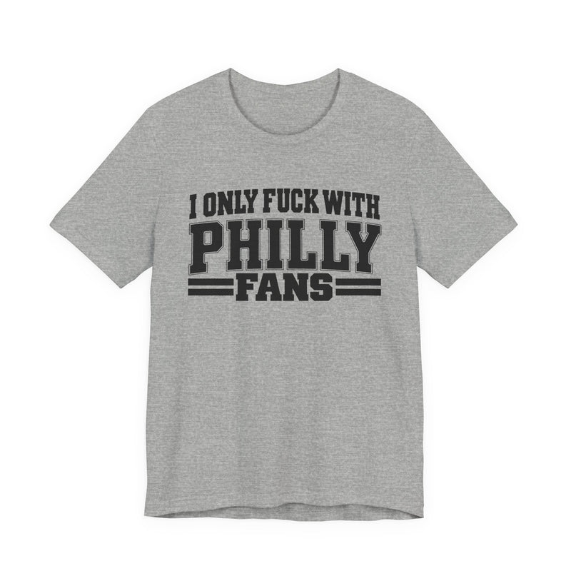 I Only Fuck With Philly Fans — Bold Sport Fans Declaration T-Shirt