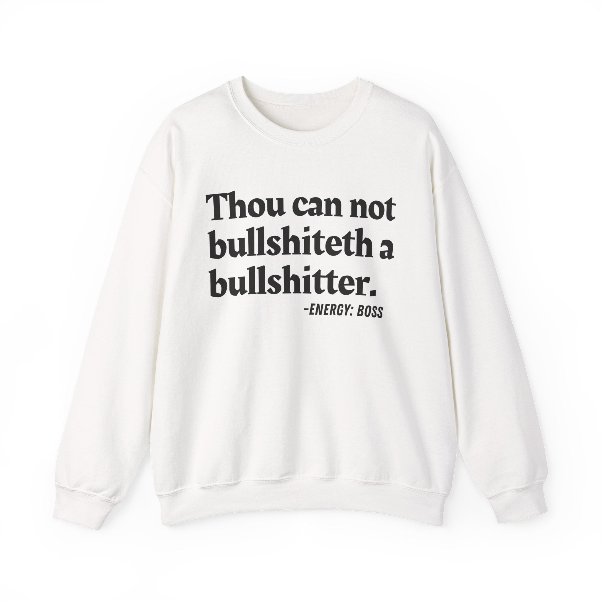 Thou Can Not Bullshiteth A Bullshitter —  Sweatshirt