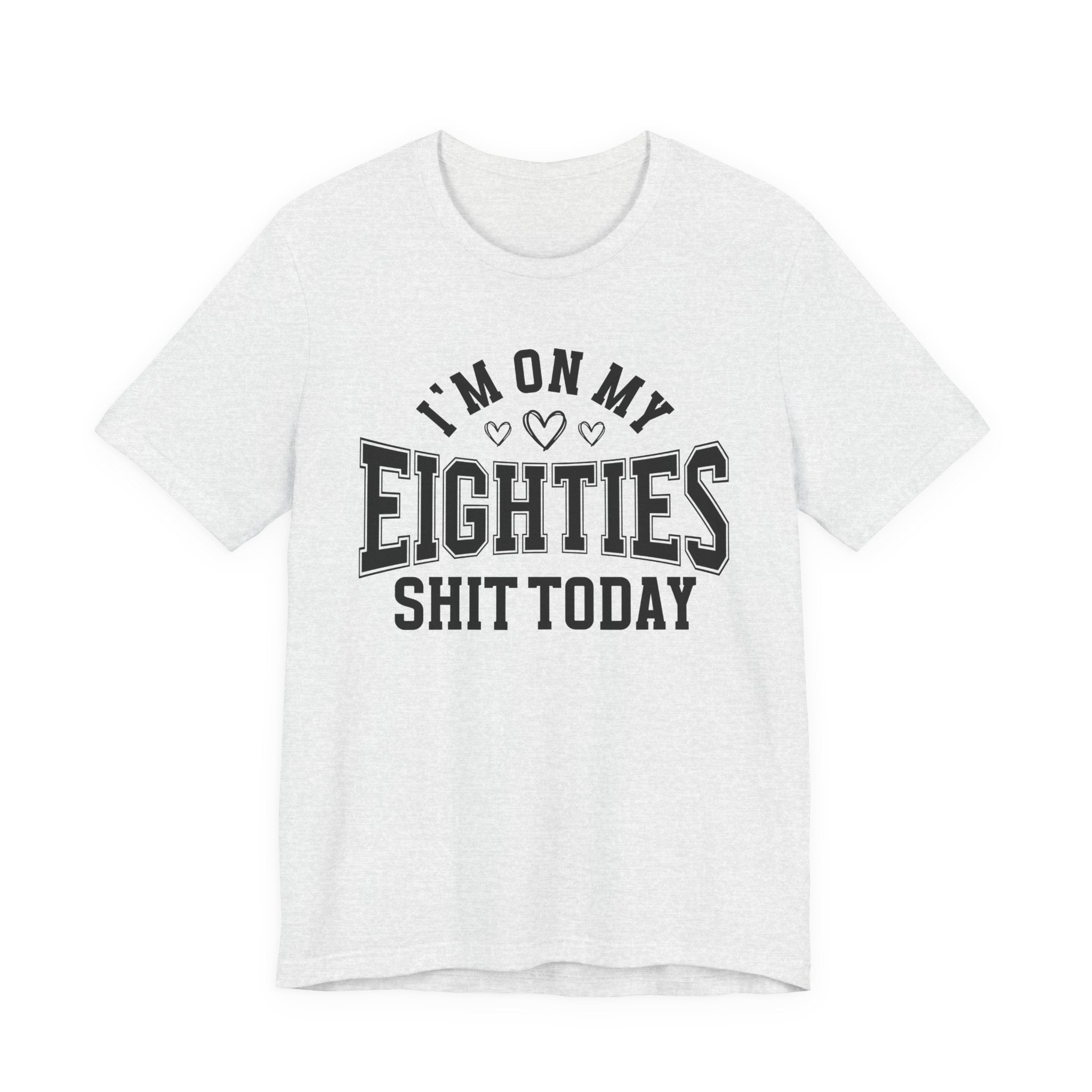 I'm On My Eighties Shit Today — T-Shirt