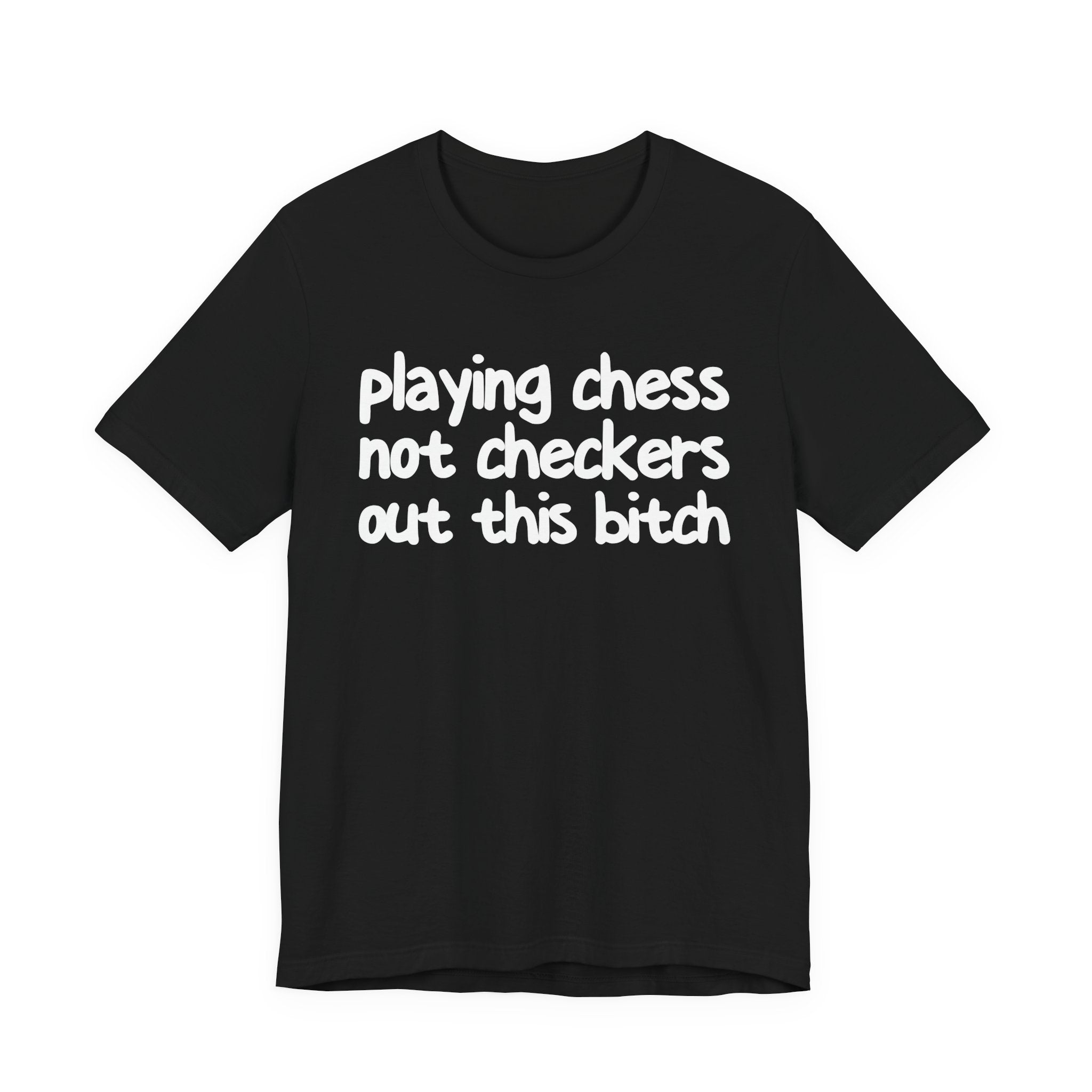 Playing Chess Not Checkers Out This Bitch T- shirt