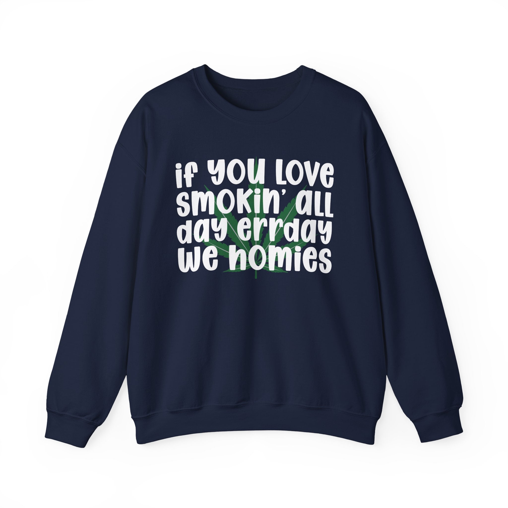 If You Love Smokin' All Day Err'Day We Homies - Reggaeton Fan Sweatshirt