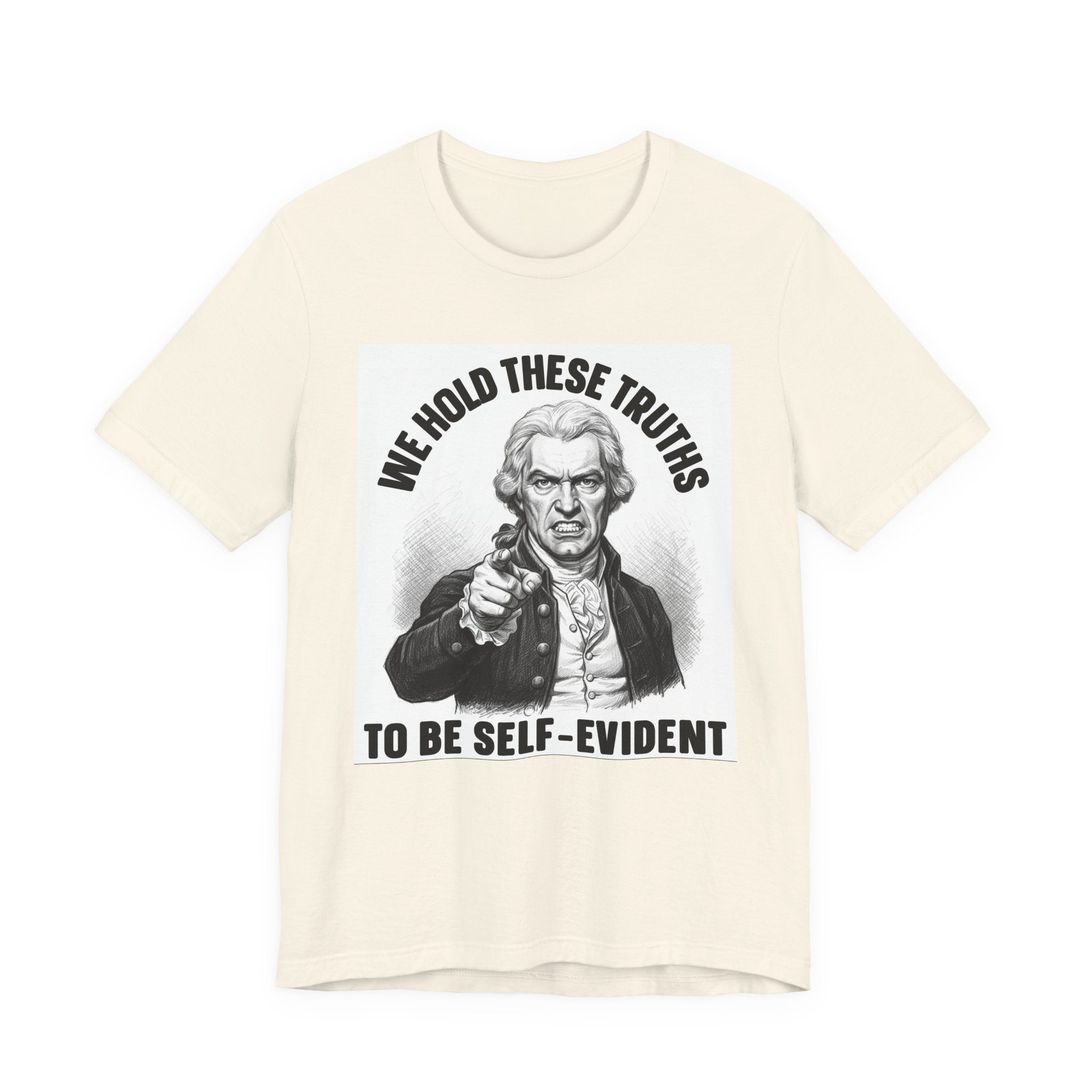 We Hold These Truths To Be Self Evident T-shirt