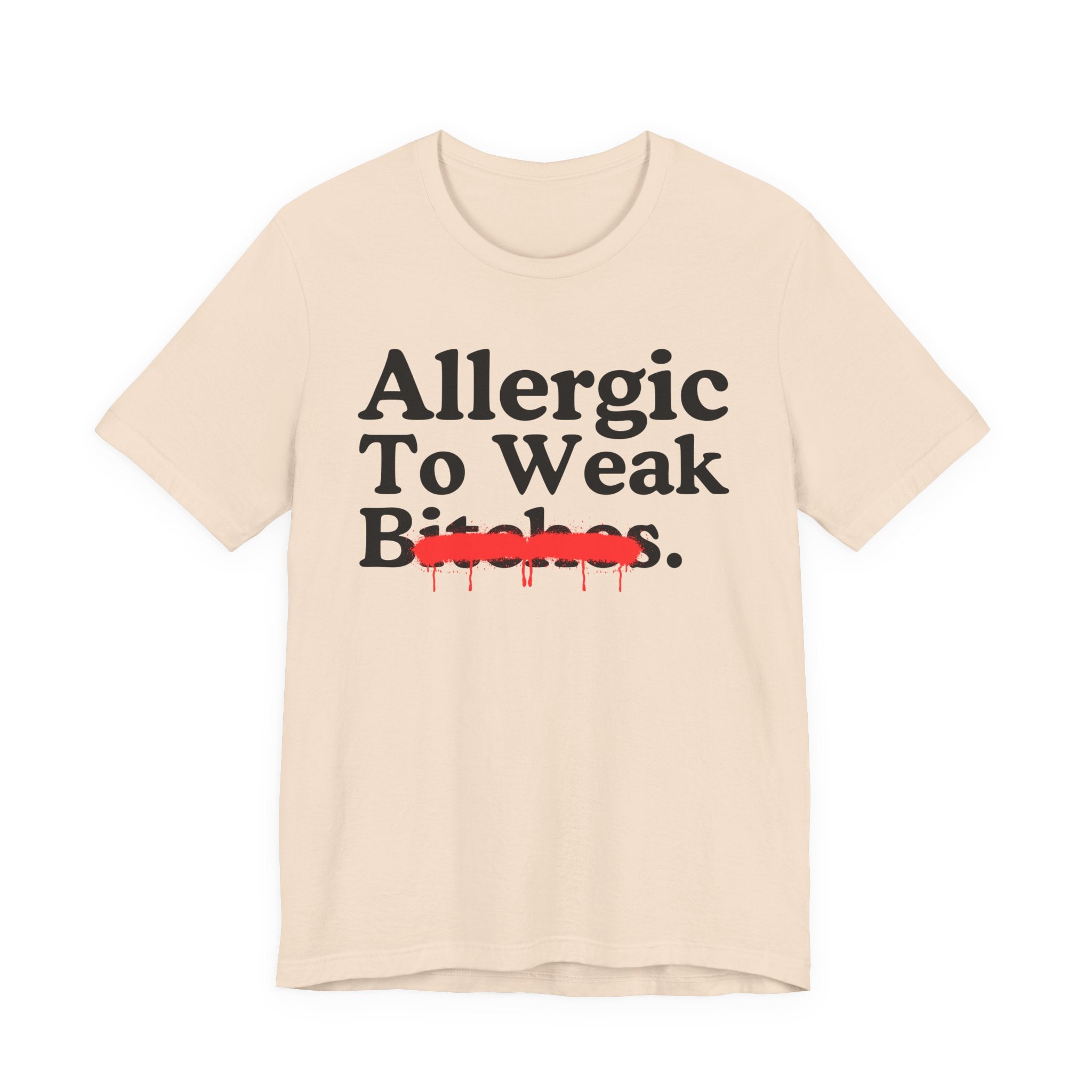 Allergic To Weak Bitches — Sarcastic Sassy Statement T-Shirt