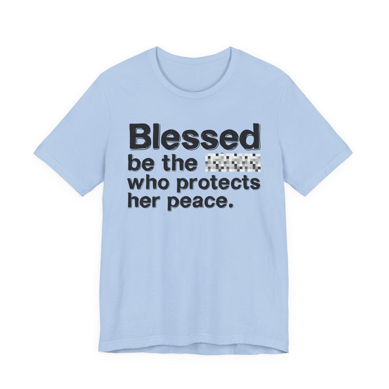 Blessed Be The Bitch Who Protects Her Peace — Inspirational T-Shirt