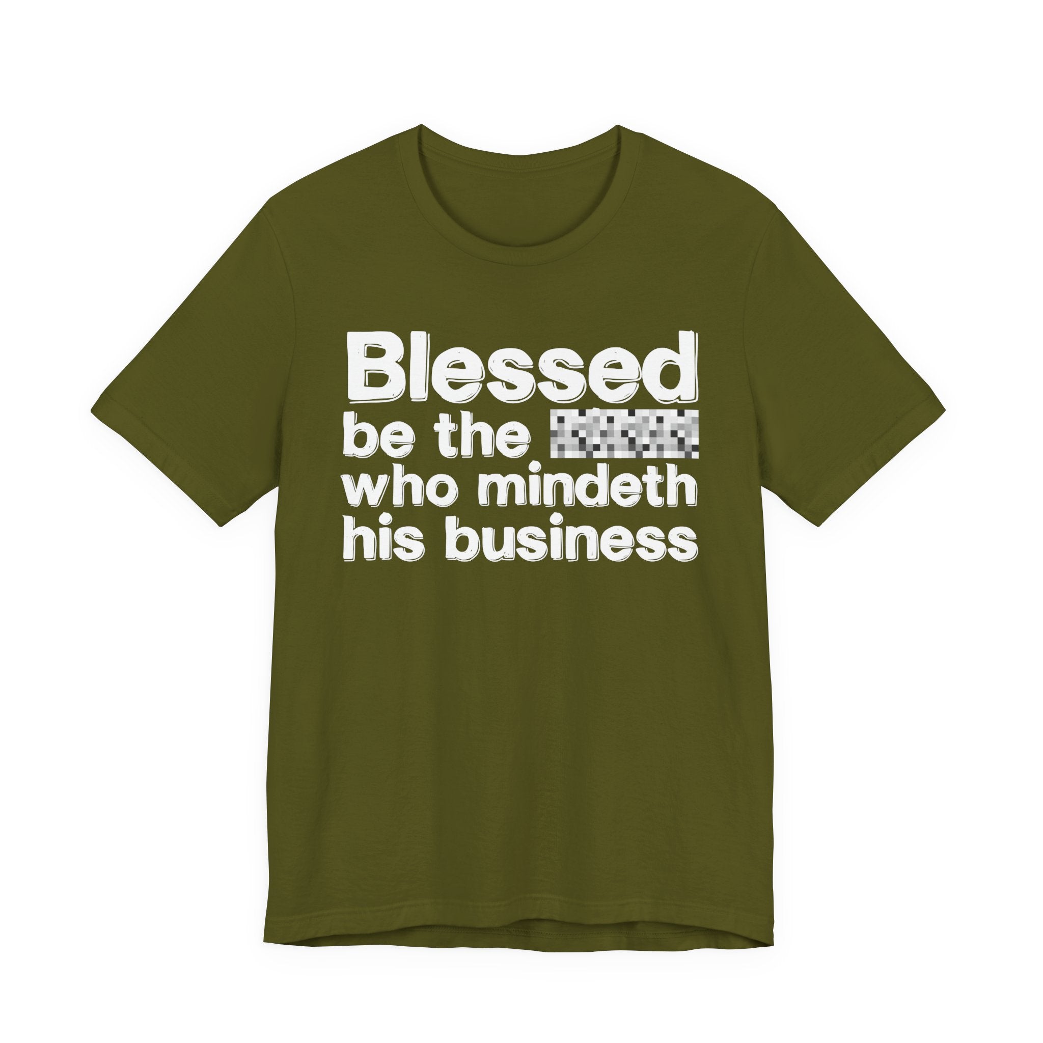 Blessed Be The [Censored] Who Mindeth His Business - Funny Inspirational Graphic Tee