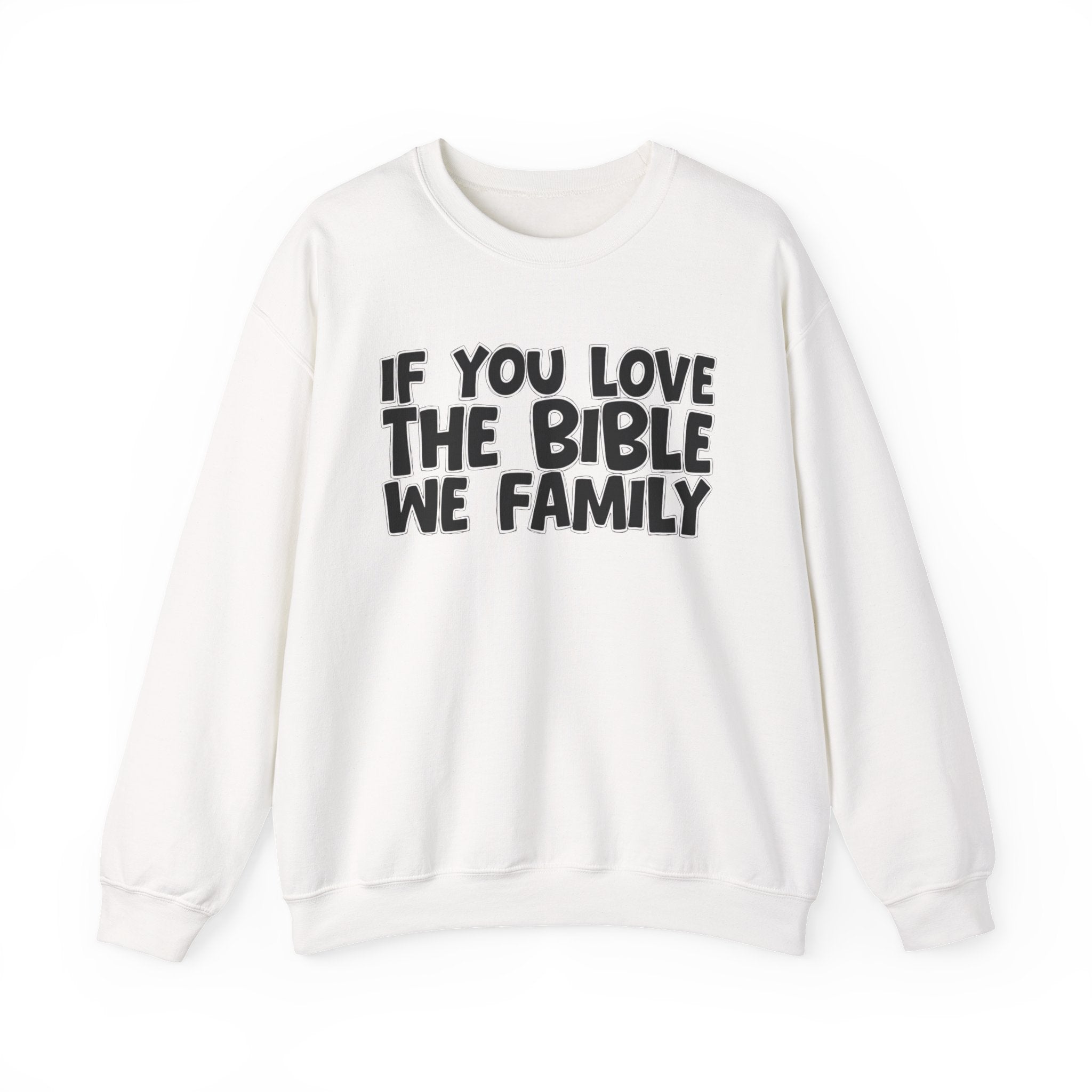 If You Love The Bible We Family - Inspirational Faith Sweatshirt