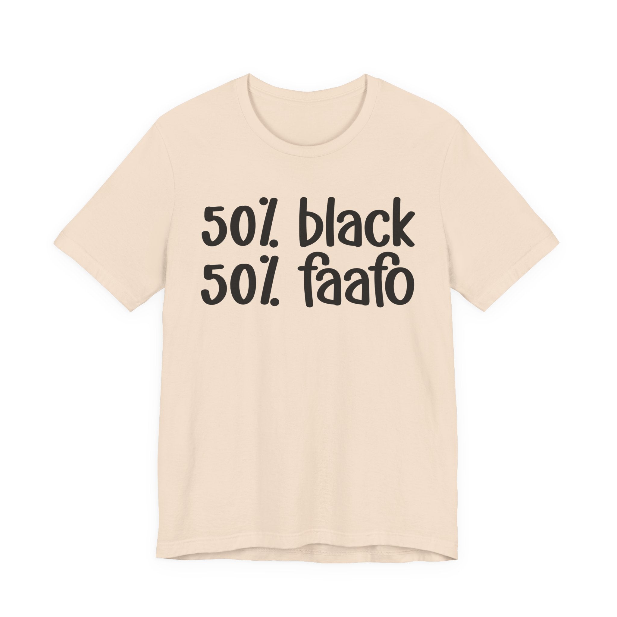 50% Black 50% FAAFO - T-Shirt
