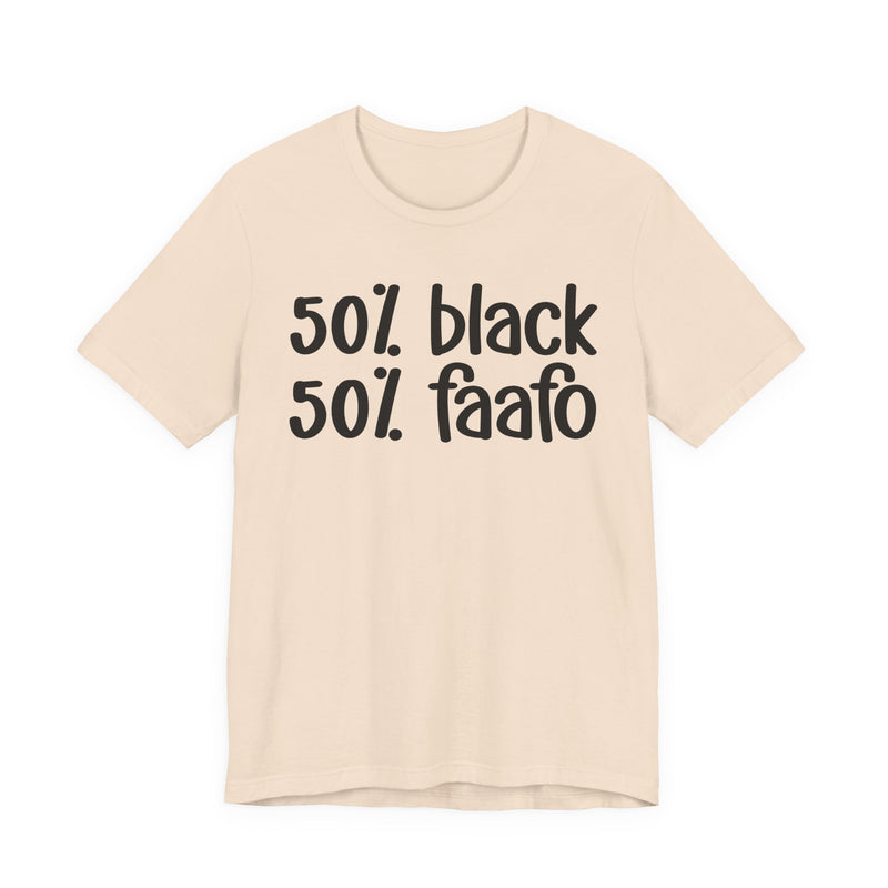 50% Black 50% FAAFO - T-Shirt