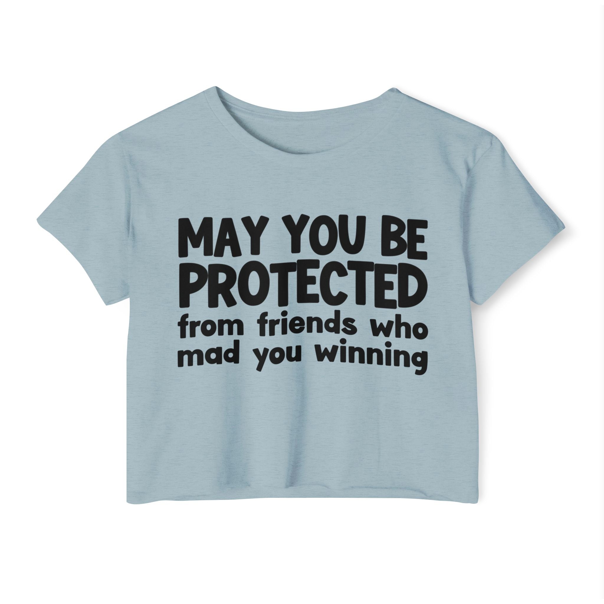 May You Be Protected From Friends Who Mad You Winning - Inspirational Quote Crop Top