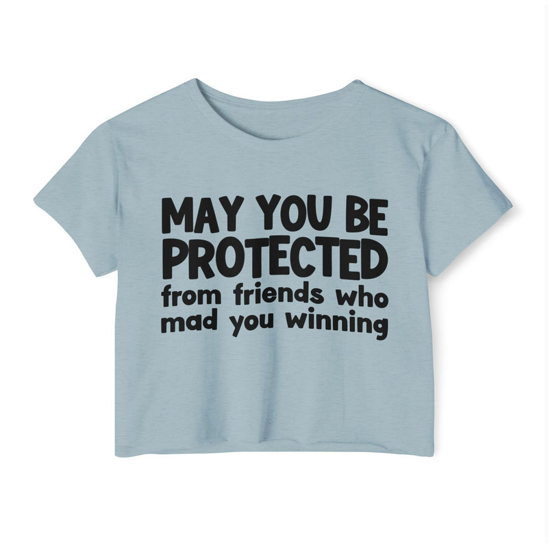 May You Be Protected From Friends Who Mad You Winning - Inspirational Quote Crop Top