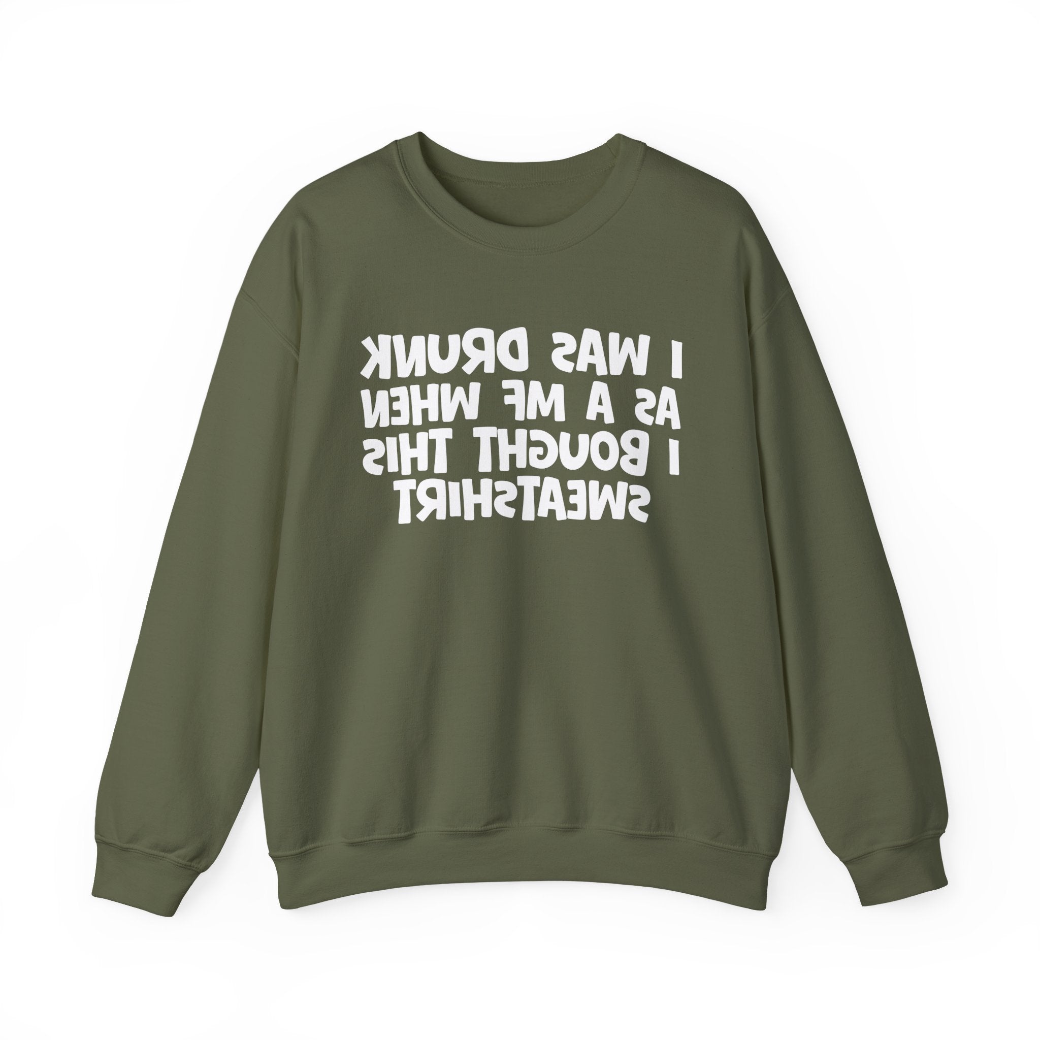 I Was Drunk As A MF When I Bought This Sweatshirt - Funny Drinking Sweatshirt