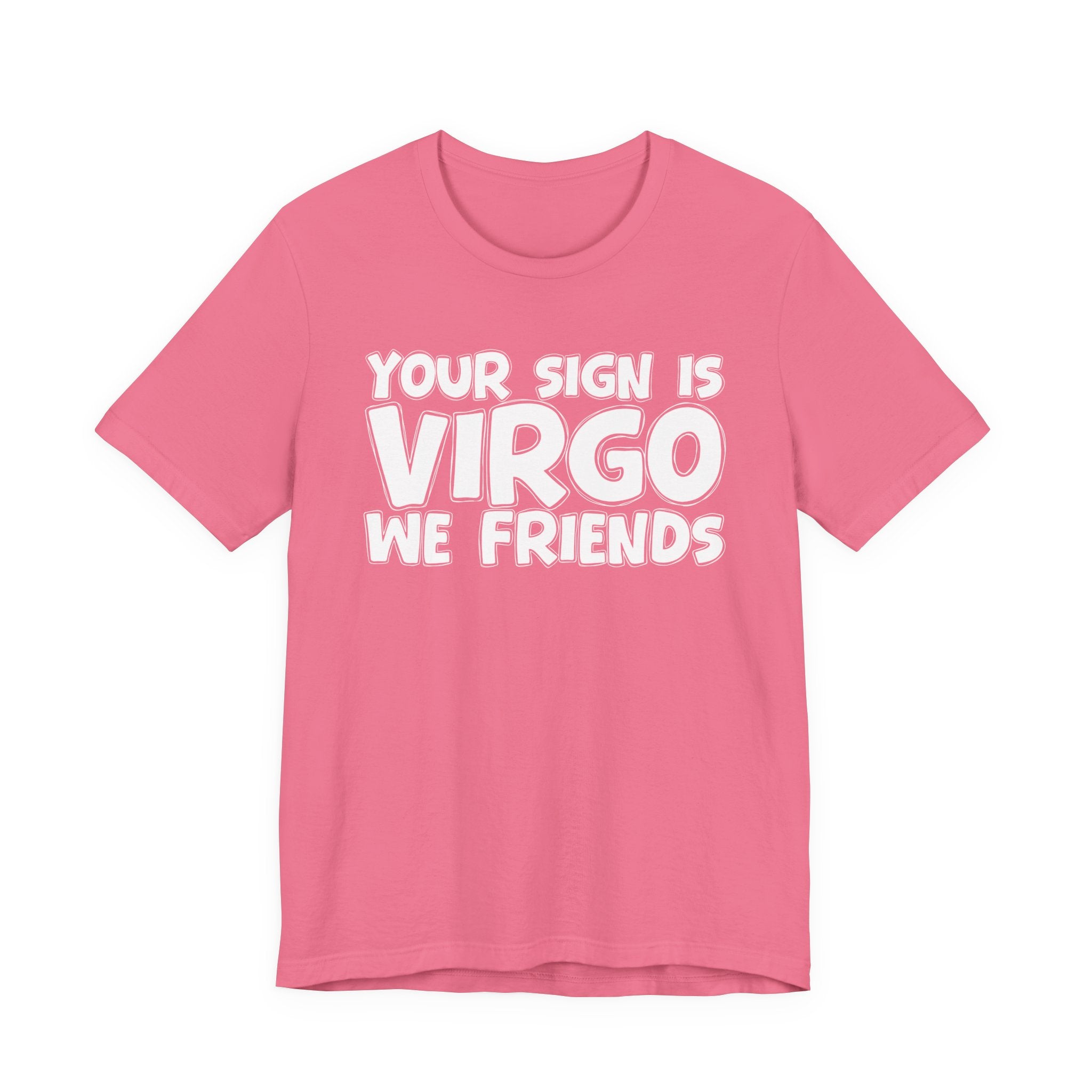 If Your Sign Is VIRGO We Friends - Fun Astrology Tee for Virgos