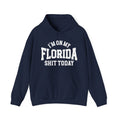 I'm On My Florida Shit Today -  Hoodie