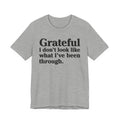 Grateful I Don't Look Like What I've Been Through - Positive Christian T-Shirt