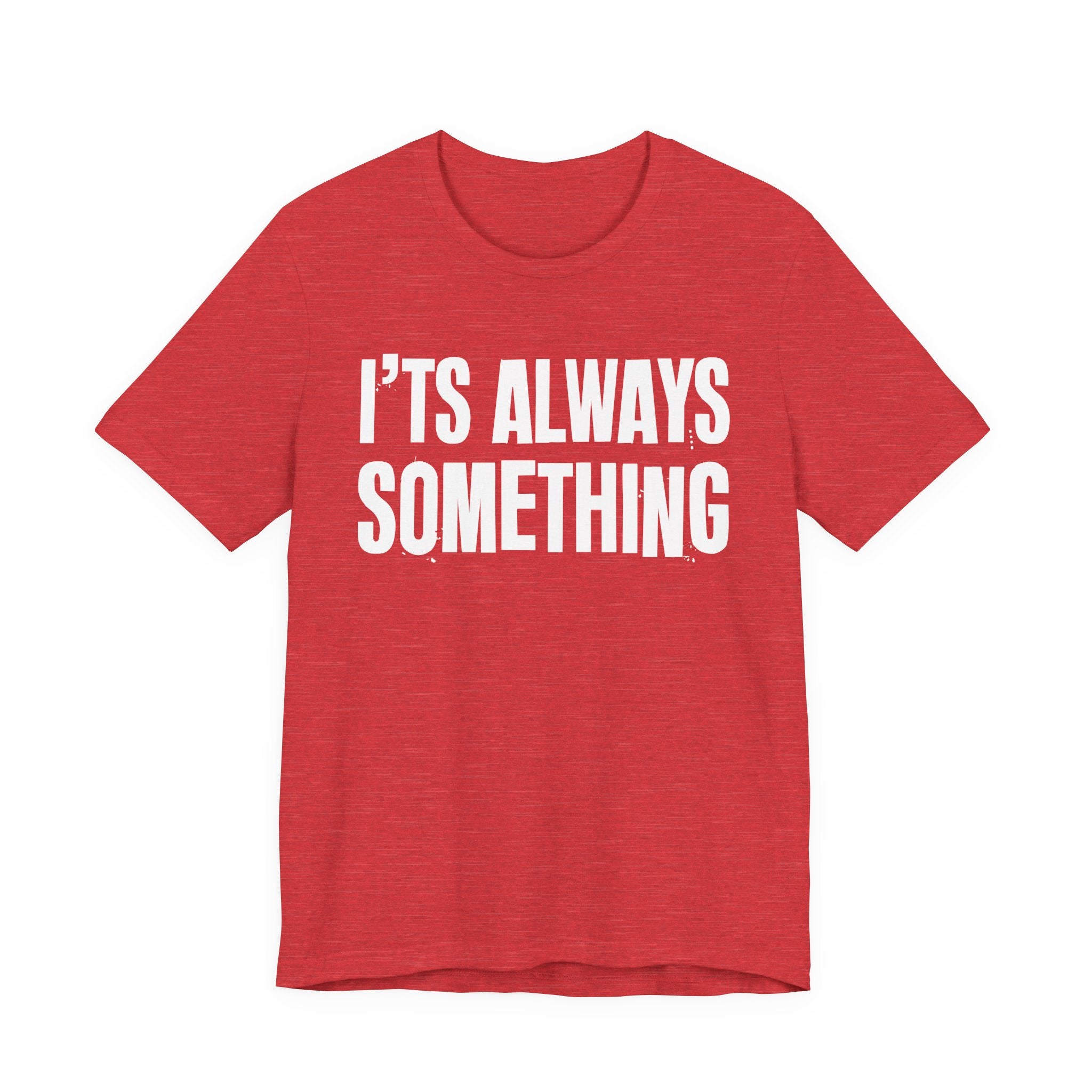 It's Always Something - Energy Statement Shirt