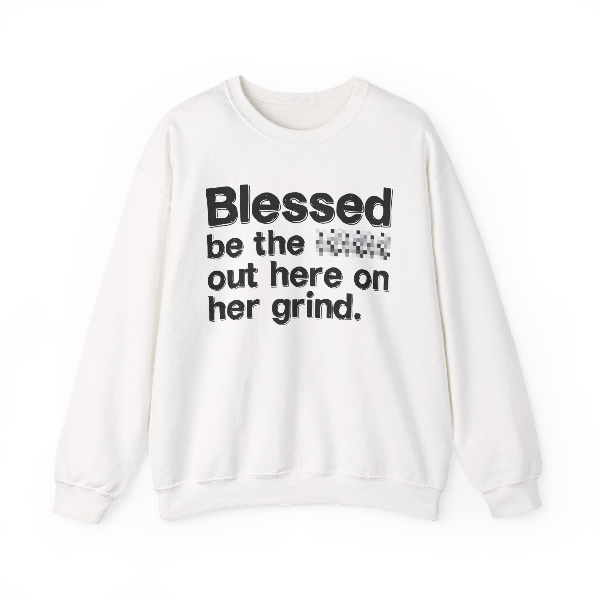 Blessed Be The Bitch Out Here On Her Grind — Inspirational Sweatshirt